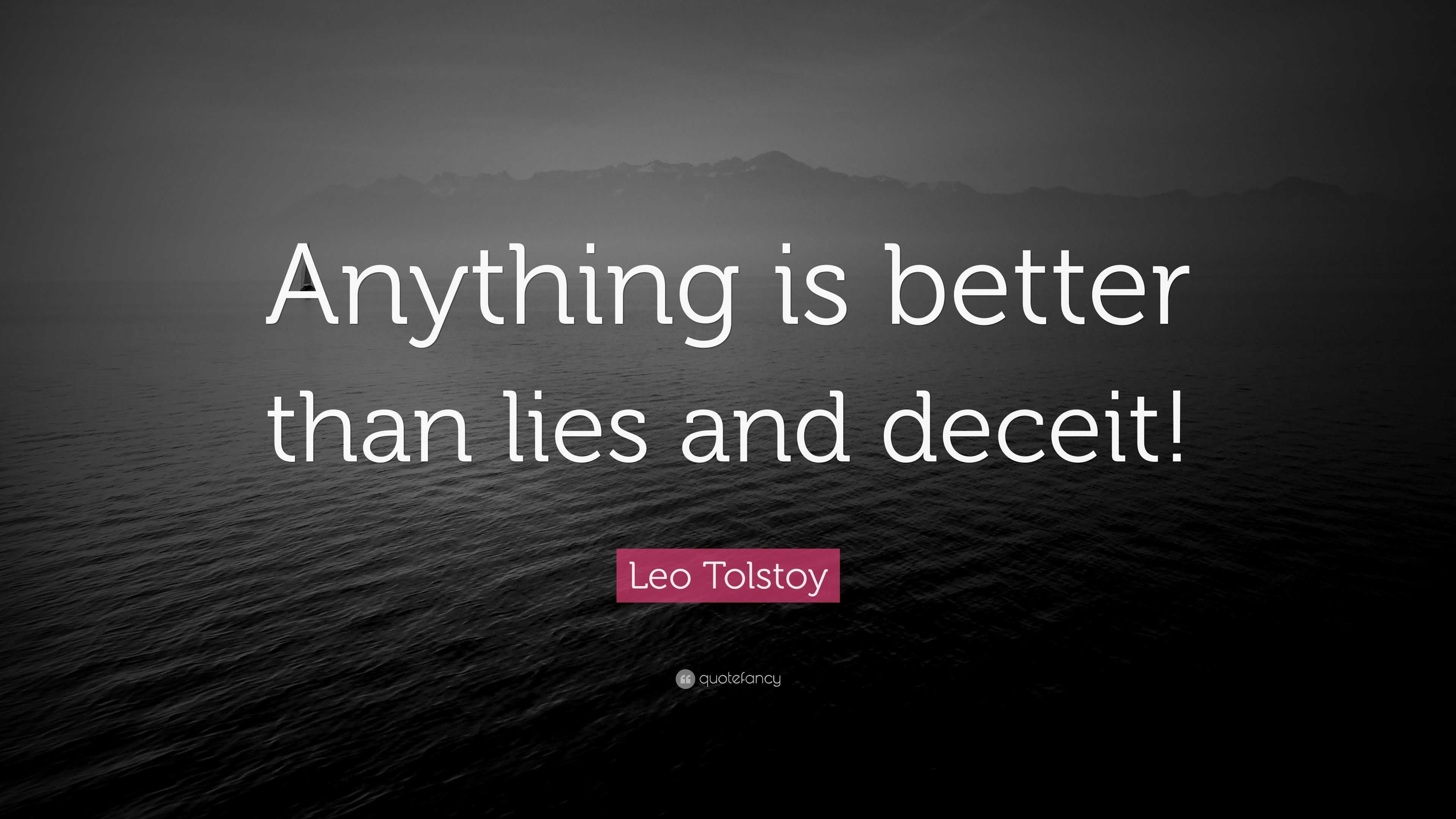 Leo Tolstoy Quote: "Anything is better than lies and deceit!"