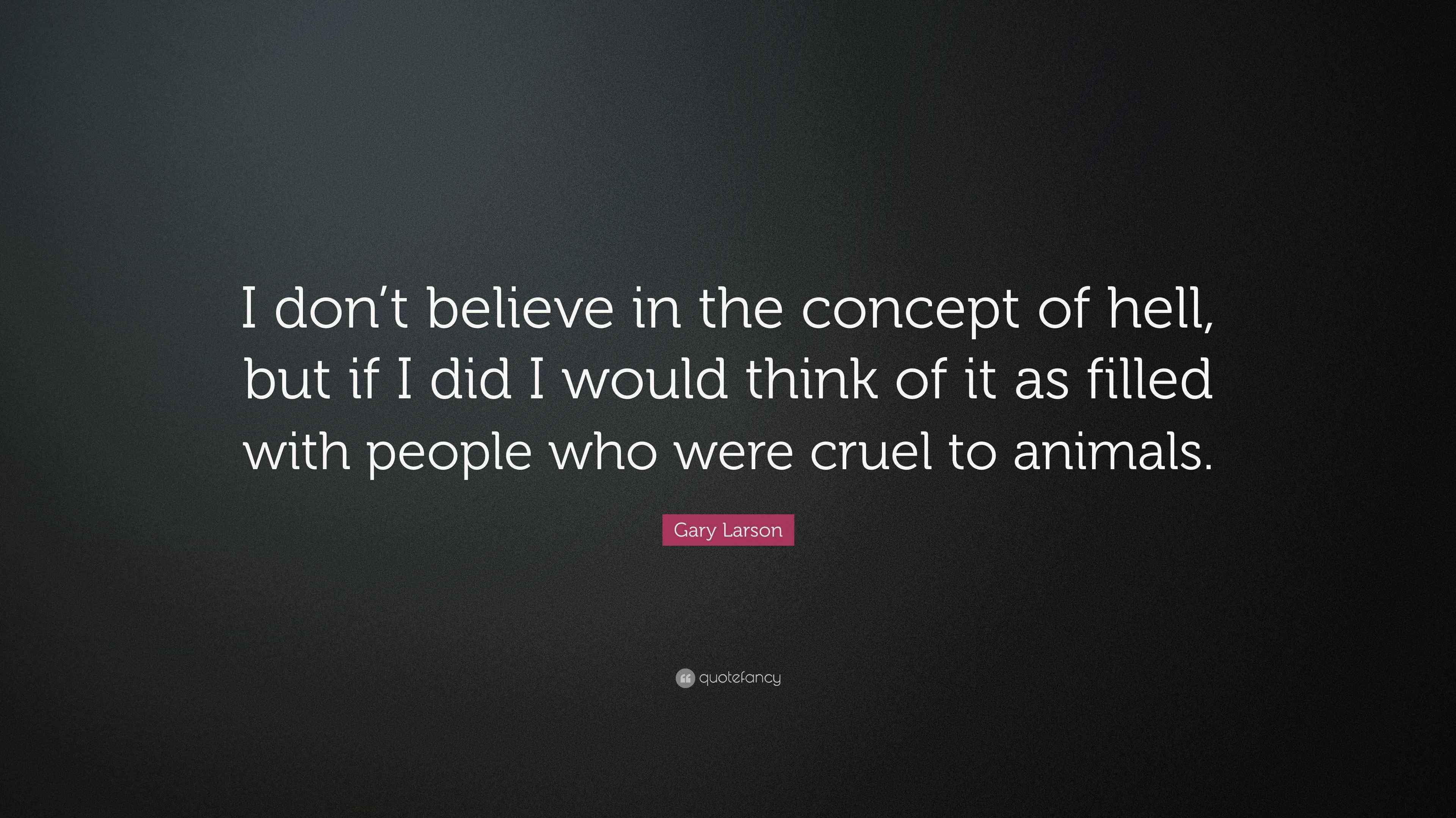 Gary Larson Quote: “I don’t believe in the concept of hell, but if I ...