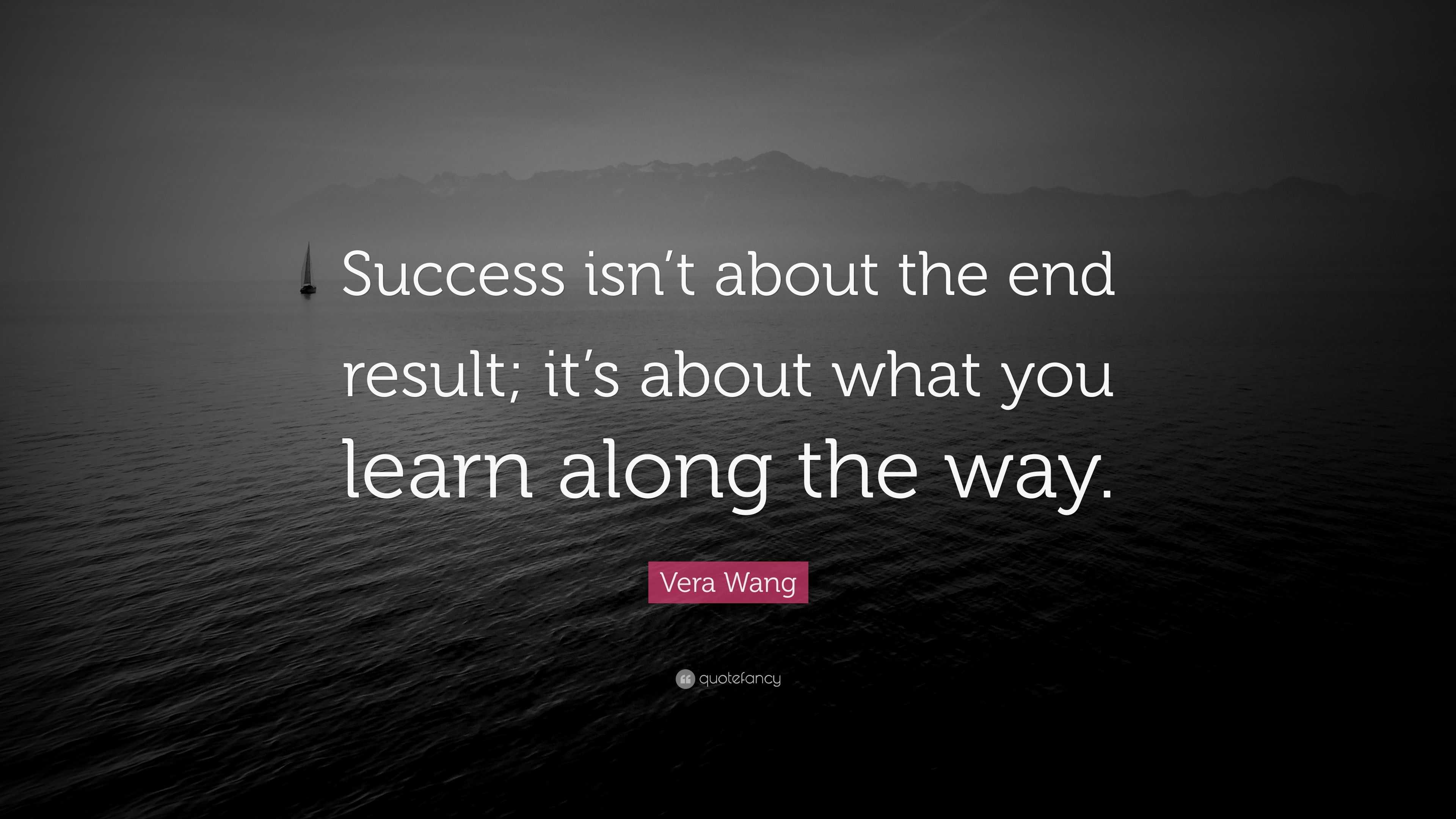 Vera Wang Quote: “success Isn’t About The End Result; It’s About What 