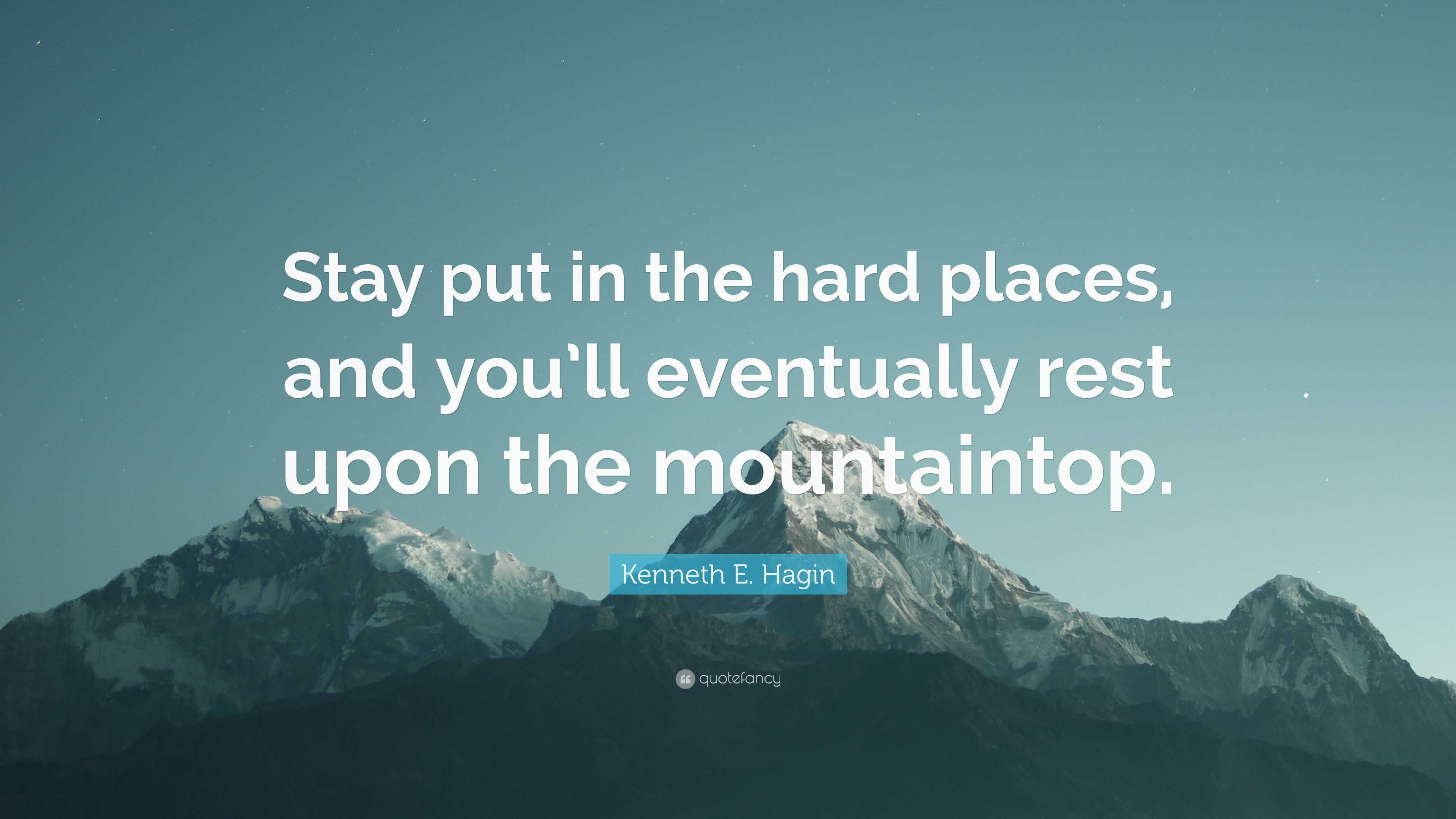Kenneth E. Hagin Quote: “Stay put in the hard places, and you'll eventually  rest upon