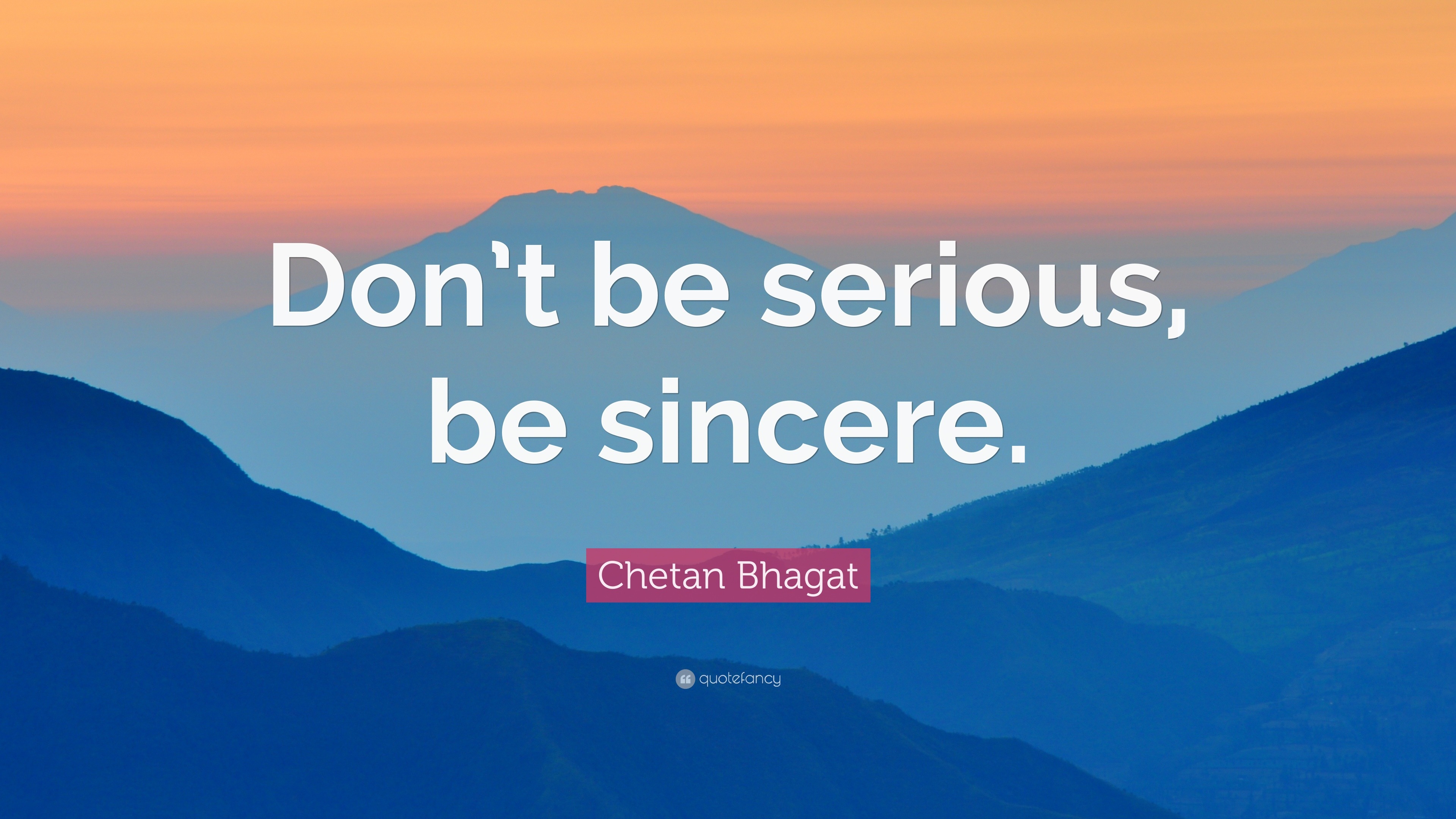 Chetan Bhagat Quote: “Don’t be serious, be sincere.”