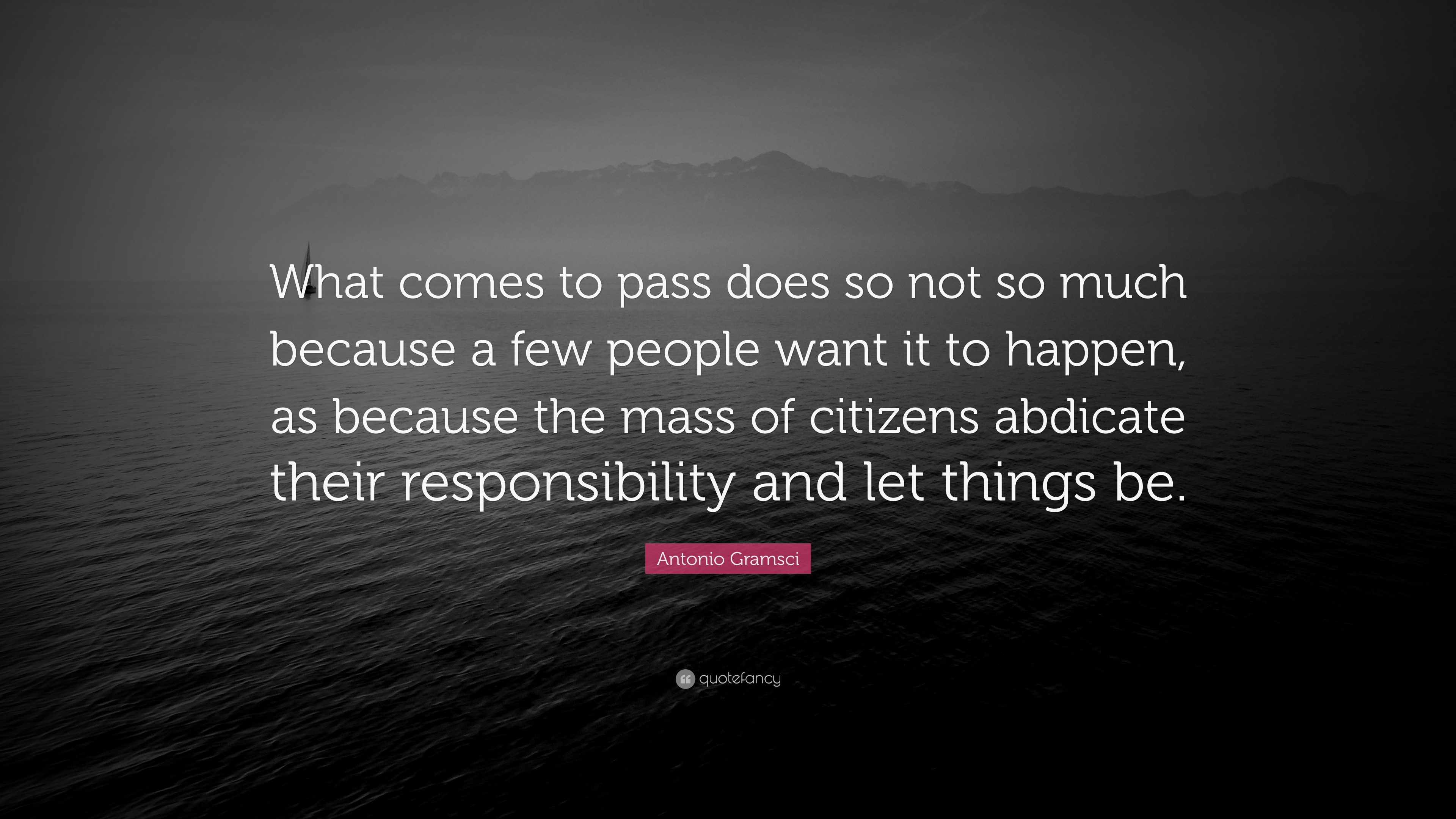 Antonio Gramsci Quote: “What comes to pass does so not so much because ...