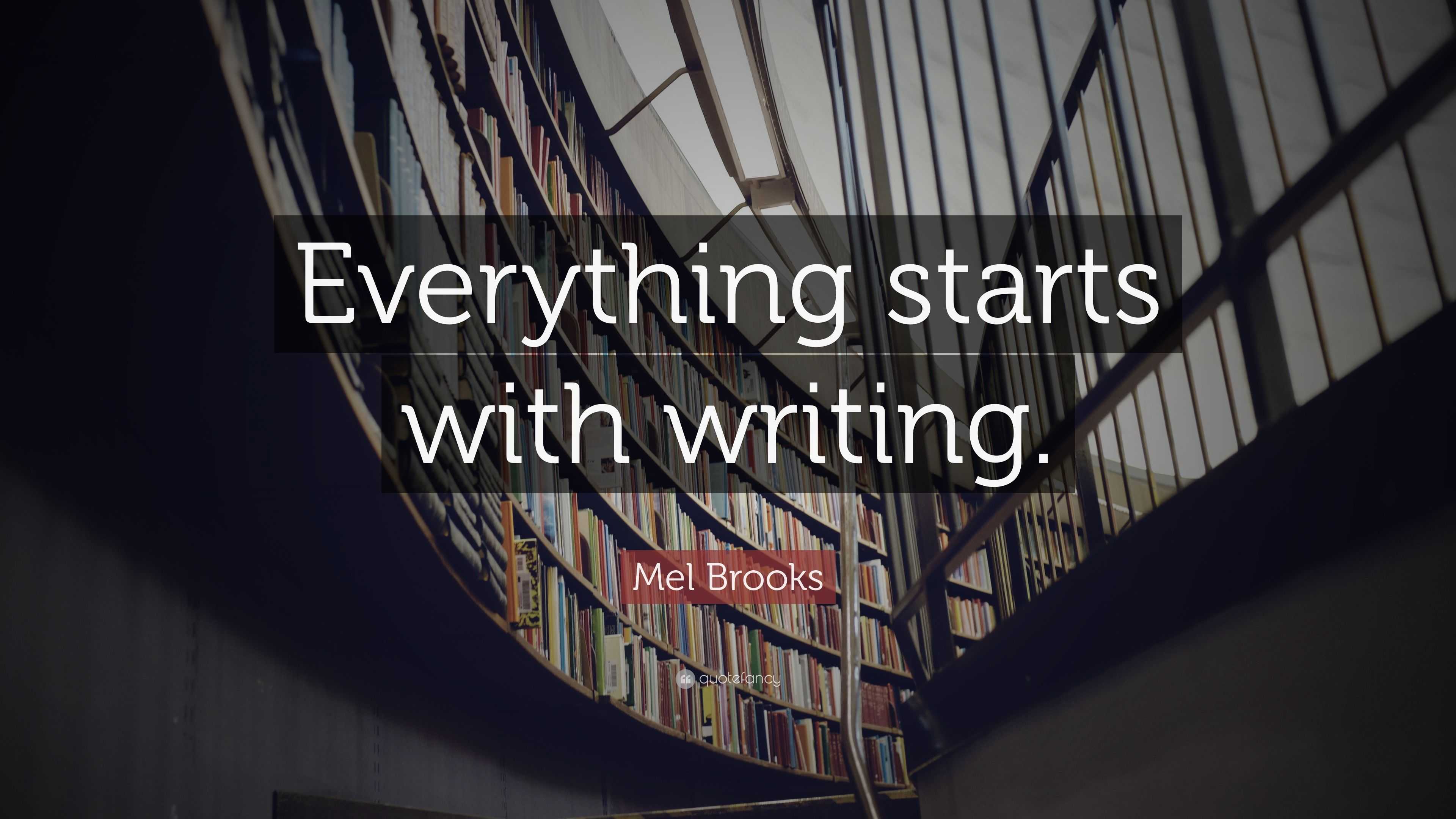 Mel Brooks Quote: “Everything starts with writing.”