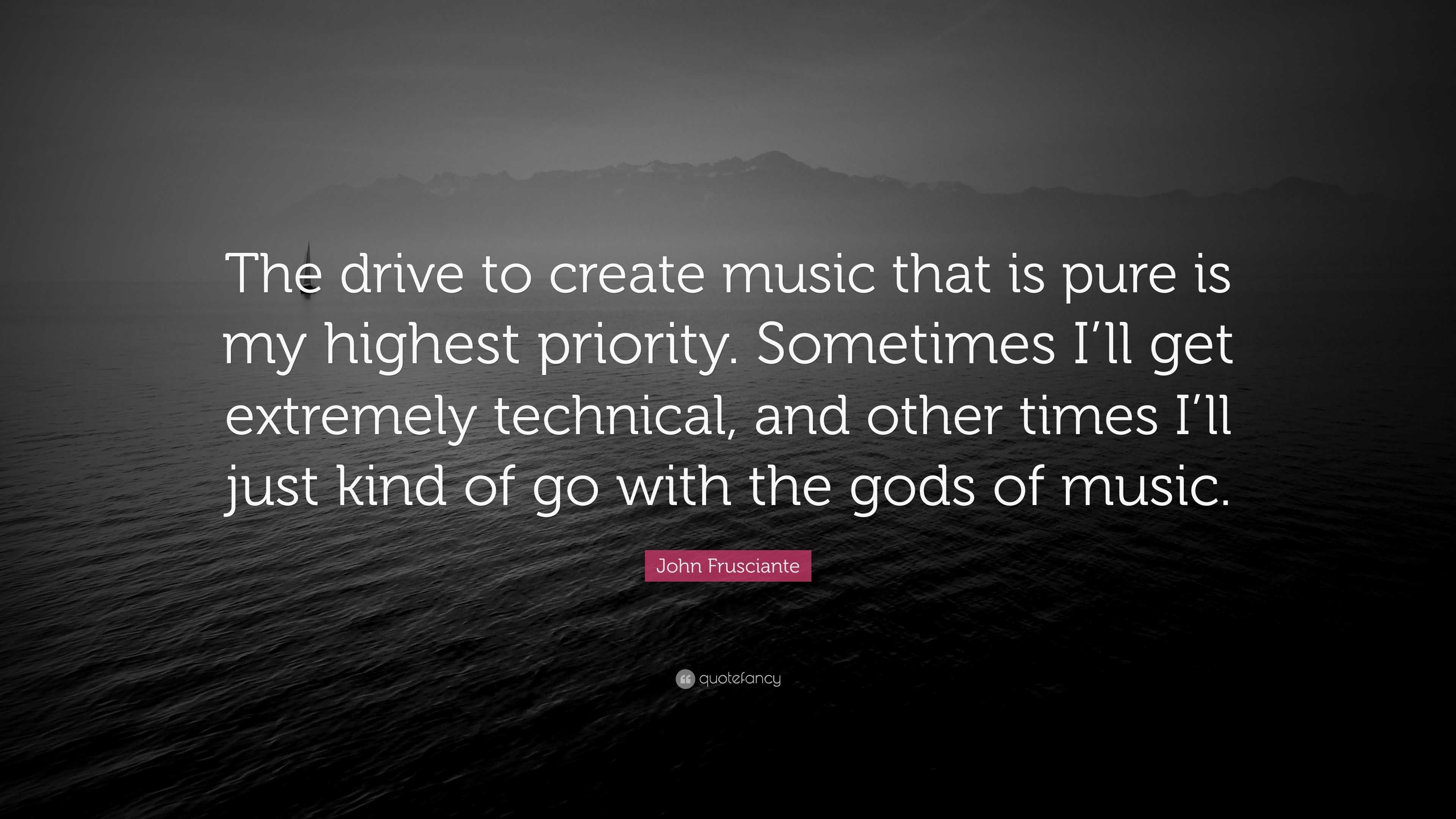 John Frusciante Quote: “the Drive To Create Music That Is Pure Is My 