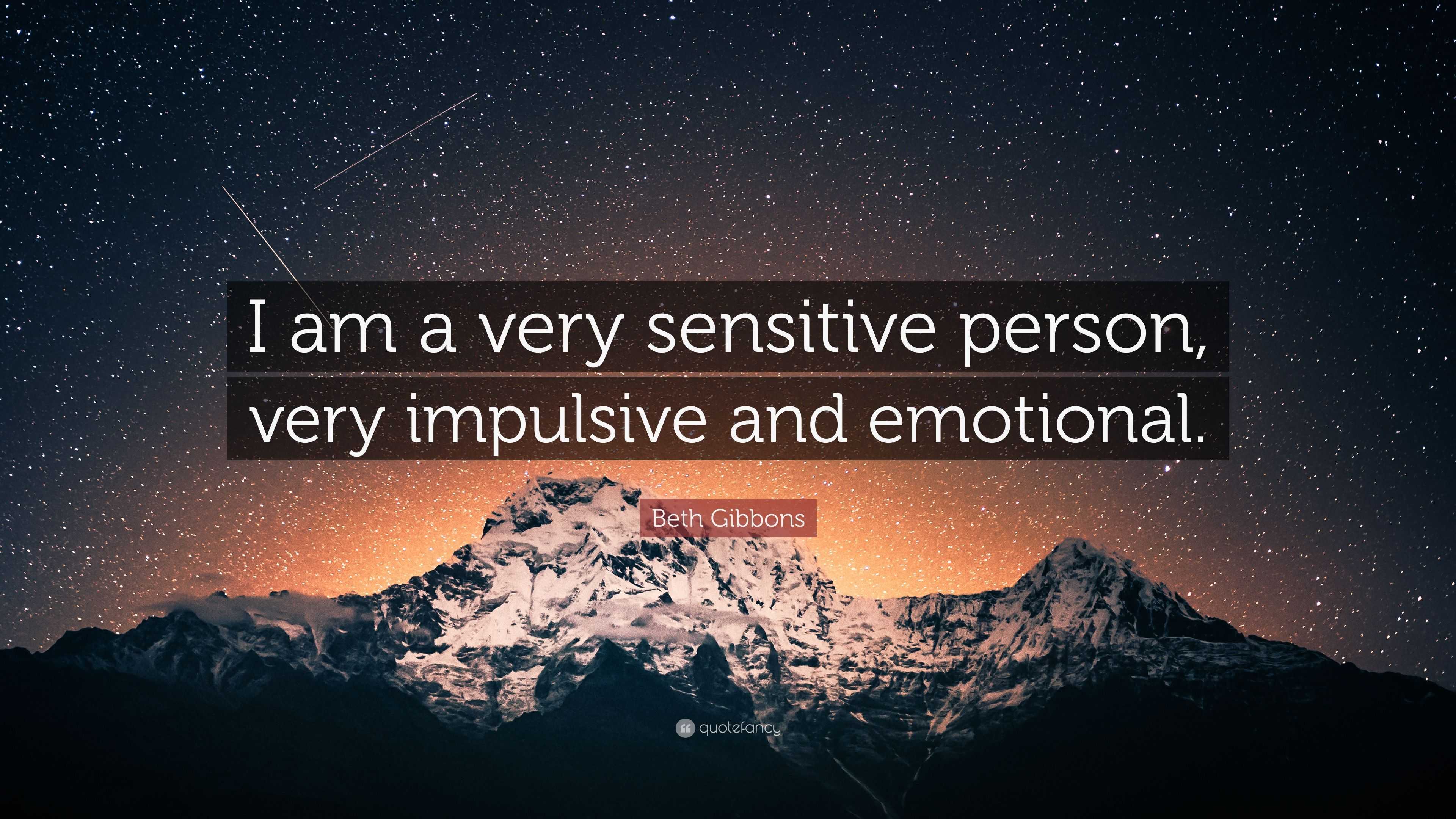 Beth Gibbons Quote: “I am a very sensitive person, very impulsive and ...