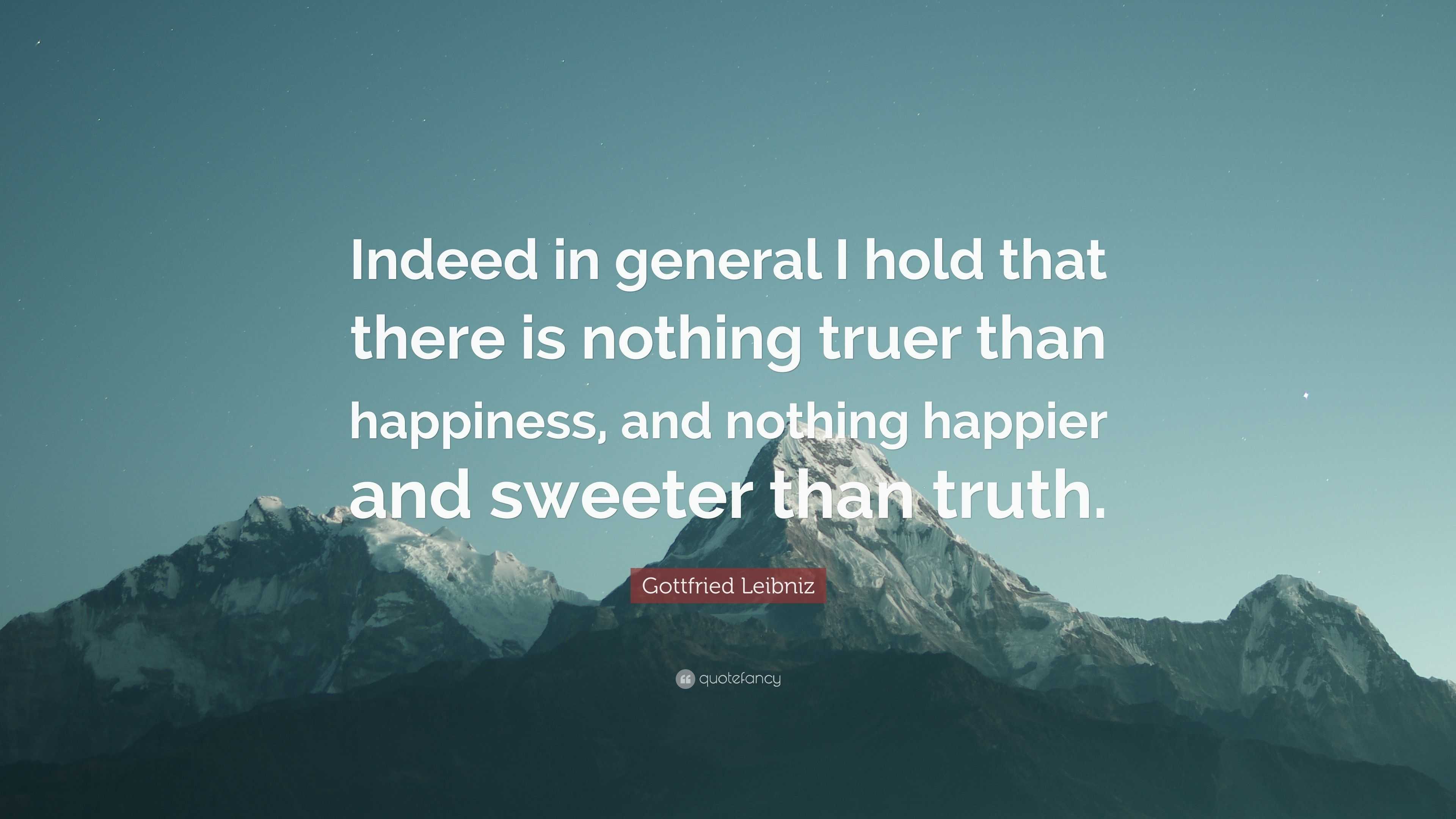 Gottfried Leibniz Quote: “Indeed in general I hold that there is ...