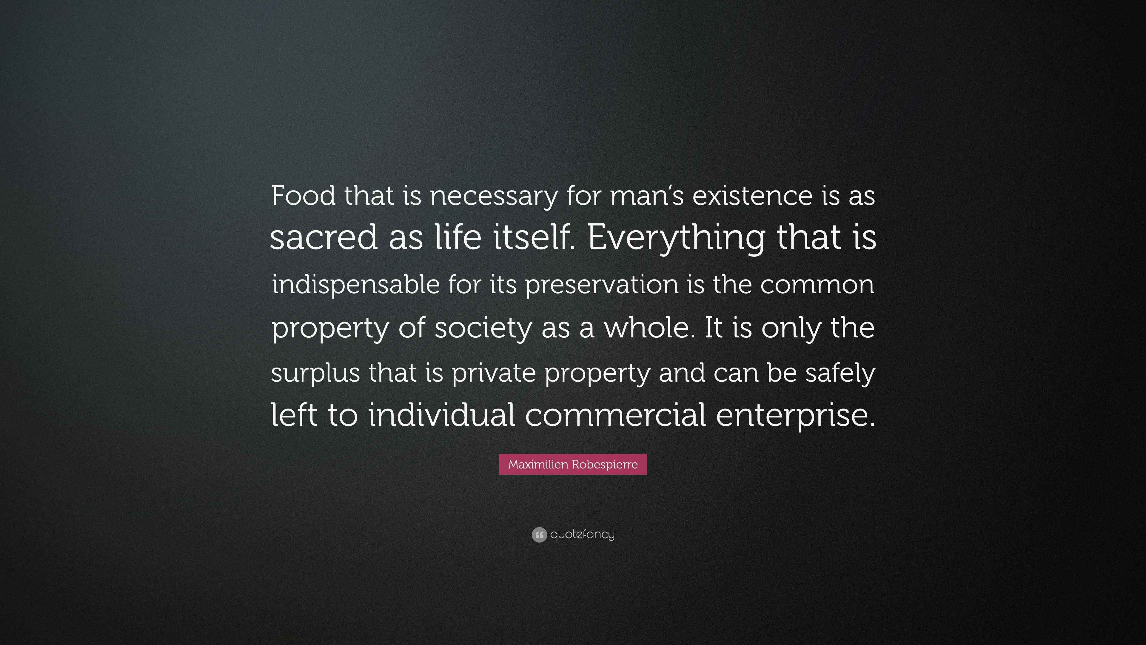 Maximilien Robespierre Quote “Food that is necessary for man’s