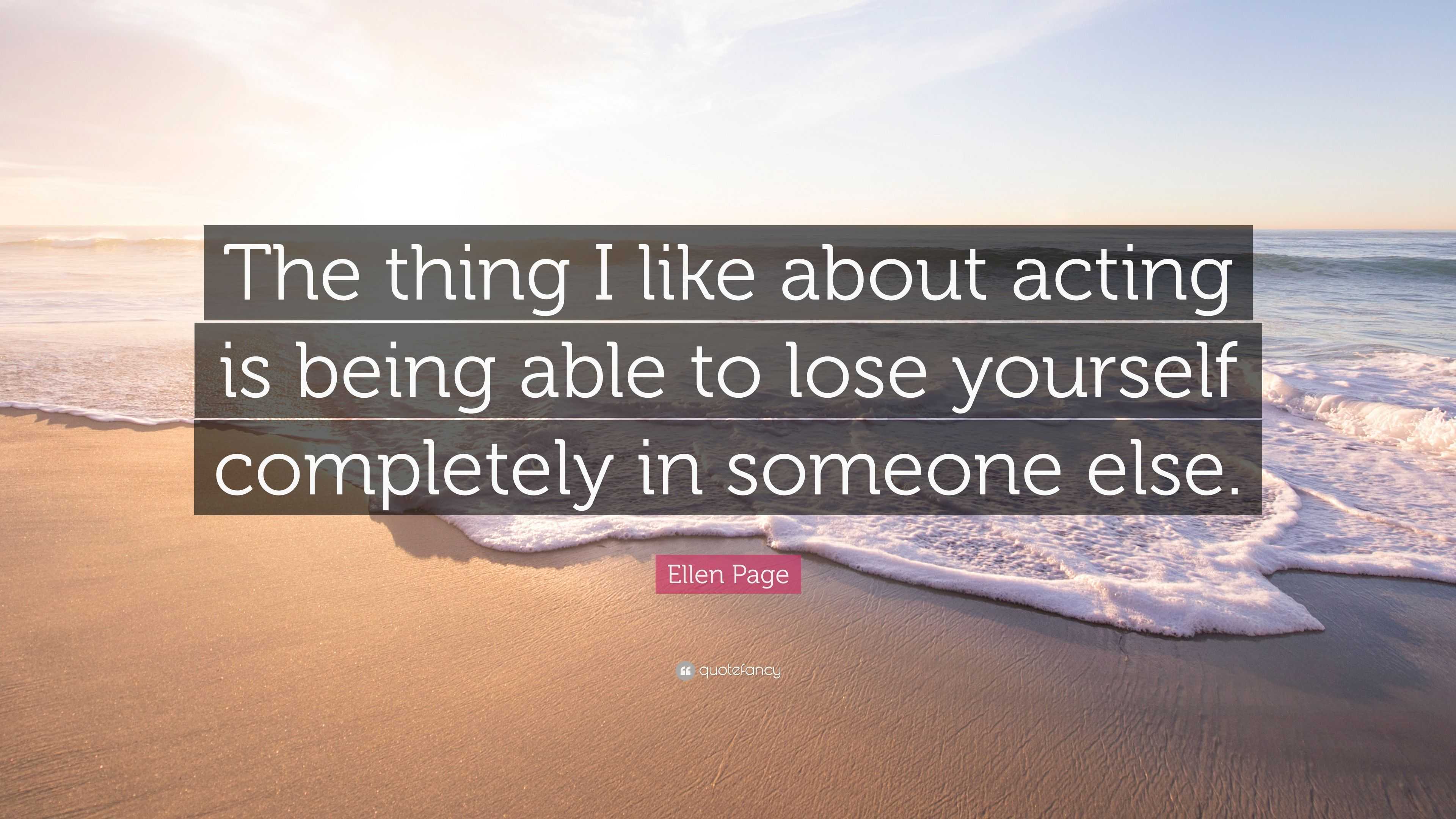 Ellen Page Quote: “The thing I like about acting is being able to lose ...