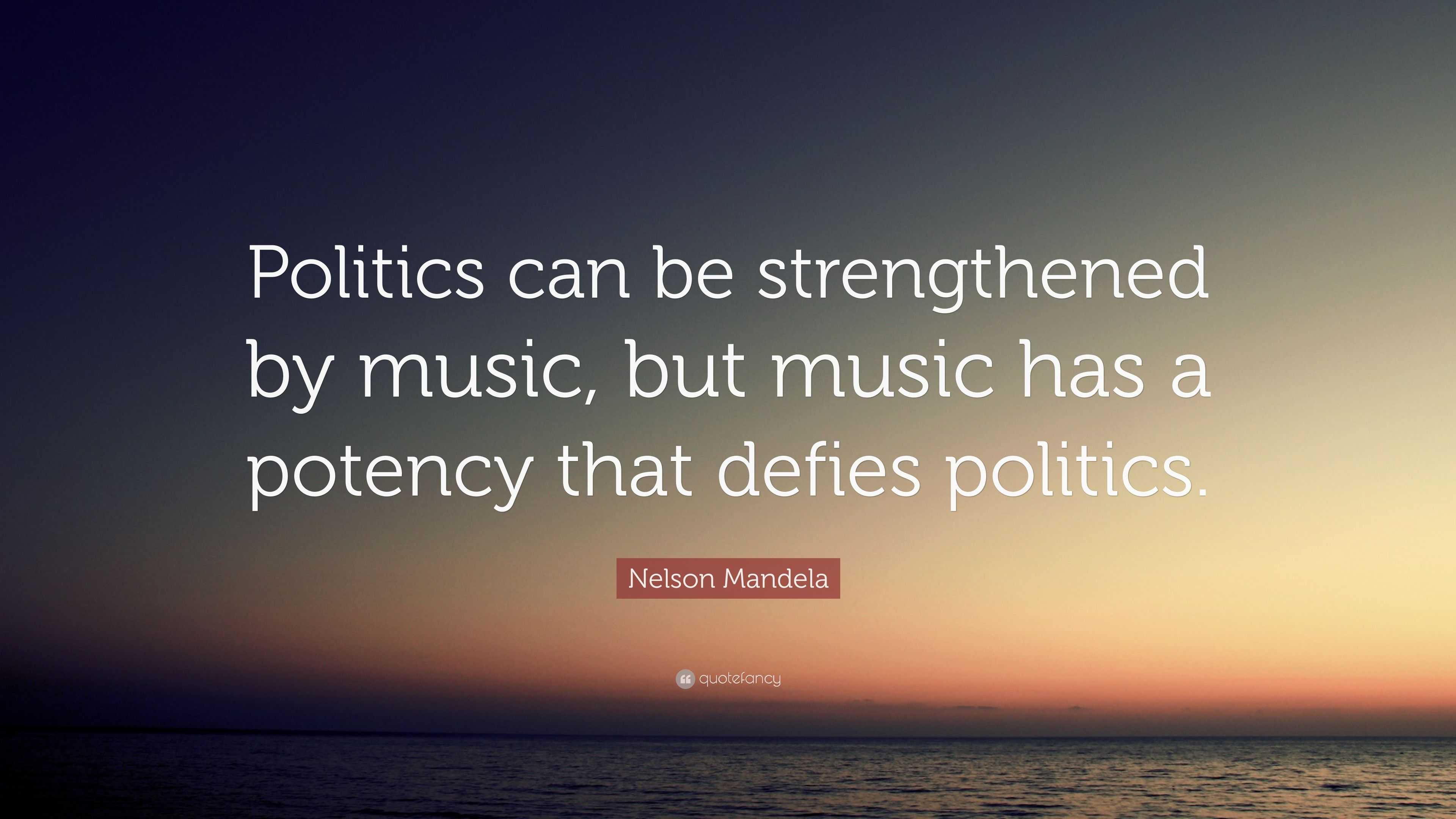 nelson-mandela-quote-politics-can-be-strengthened-by-music-but-music