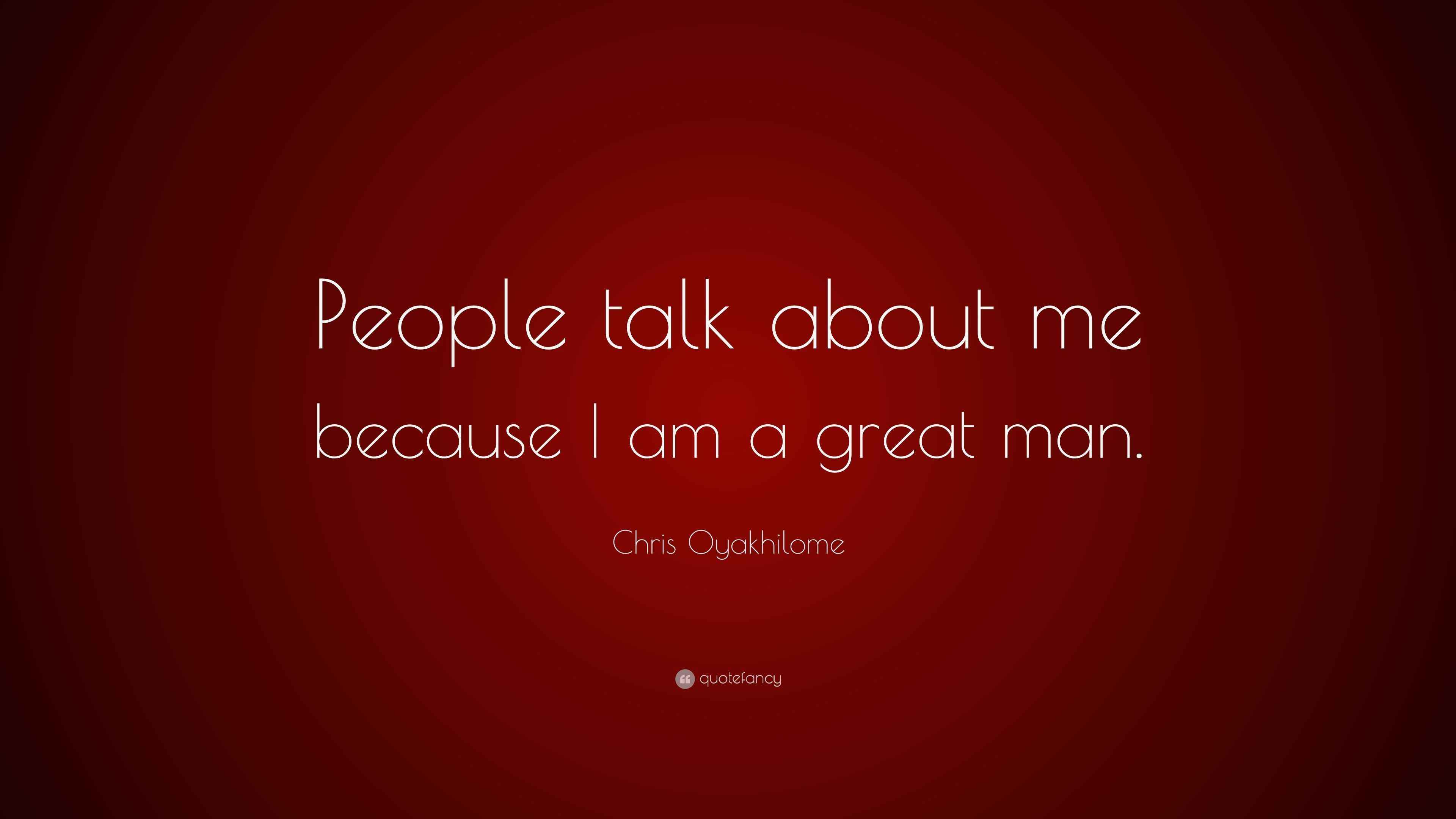 Chris Oyakhilome Quote “People talk about me because I am a great man.”