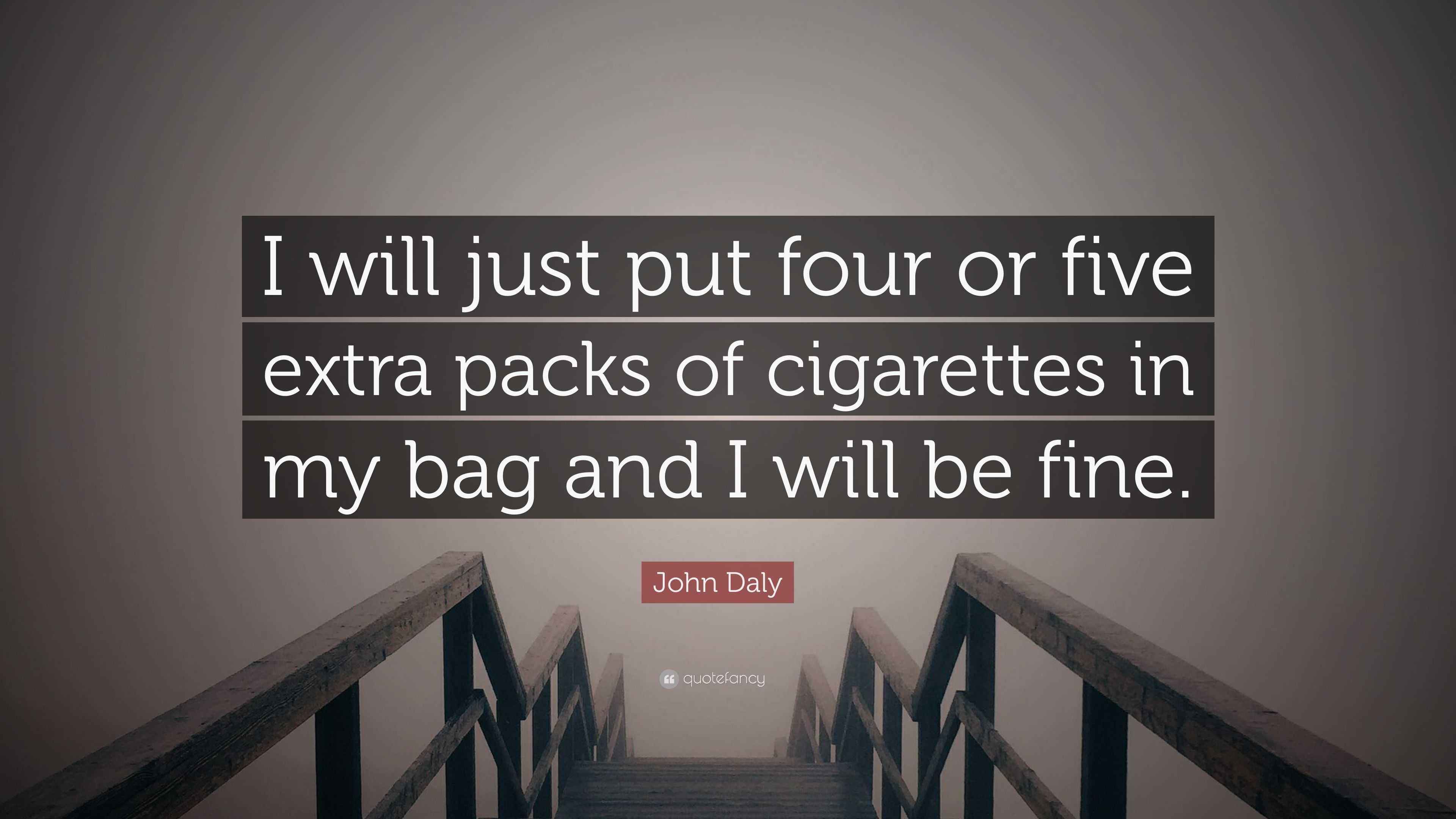 John Daly Quote: “I will just put four or five extra packs of cigarettes in  my