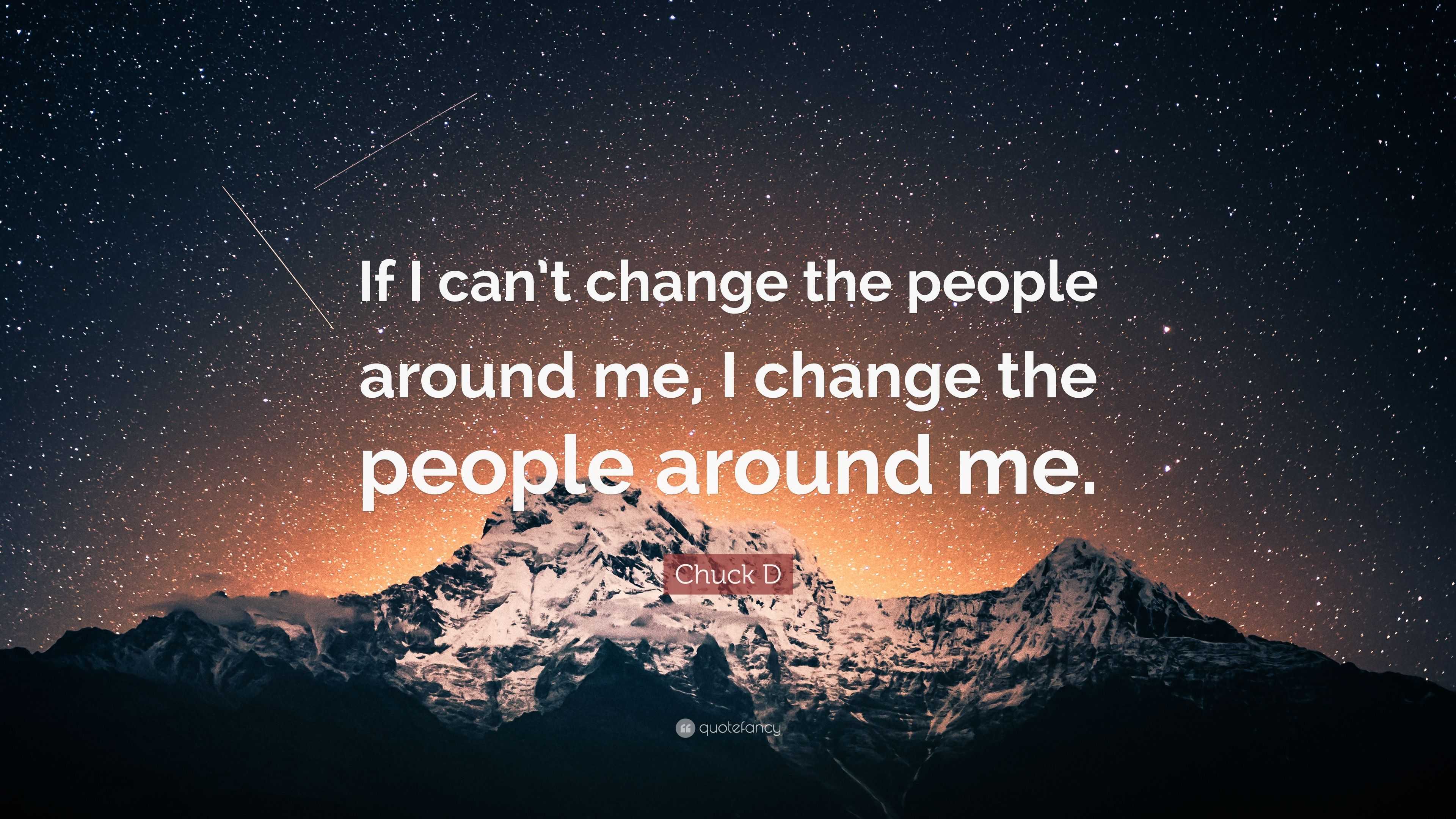 chuck-d-quote-if-i-can-t-change-the-people-around-me-i-change-the