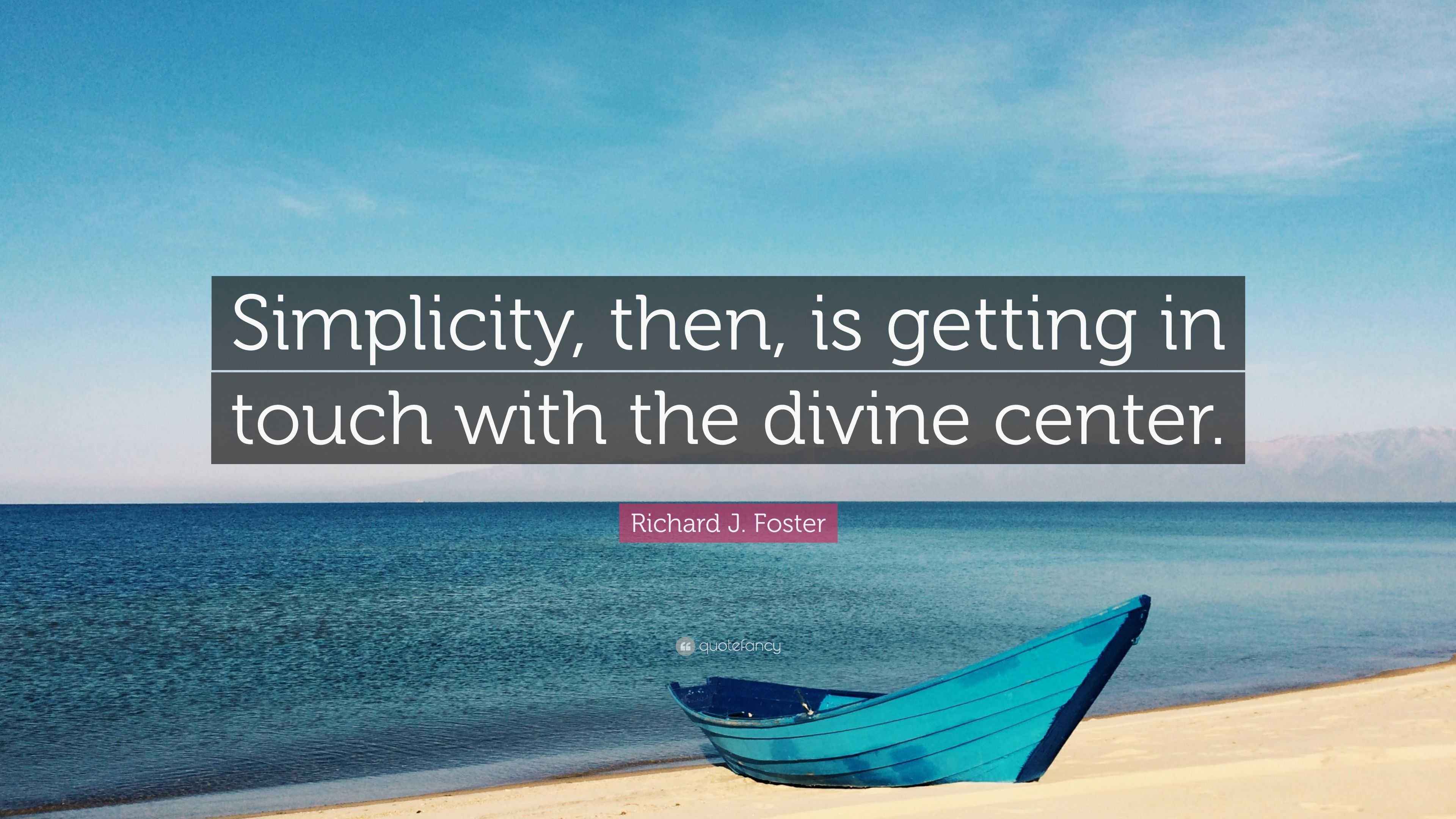 Richard J Foster Quote Simplicity Then Is Getting In - 