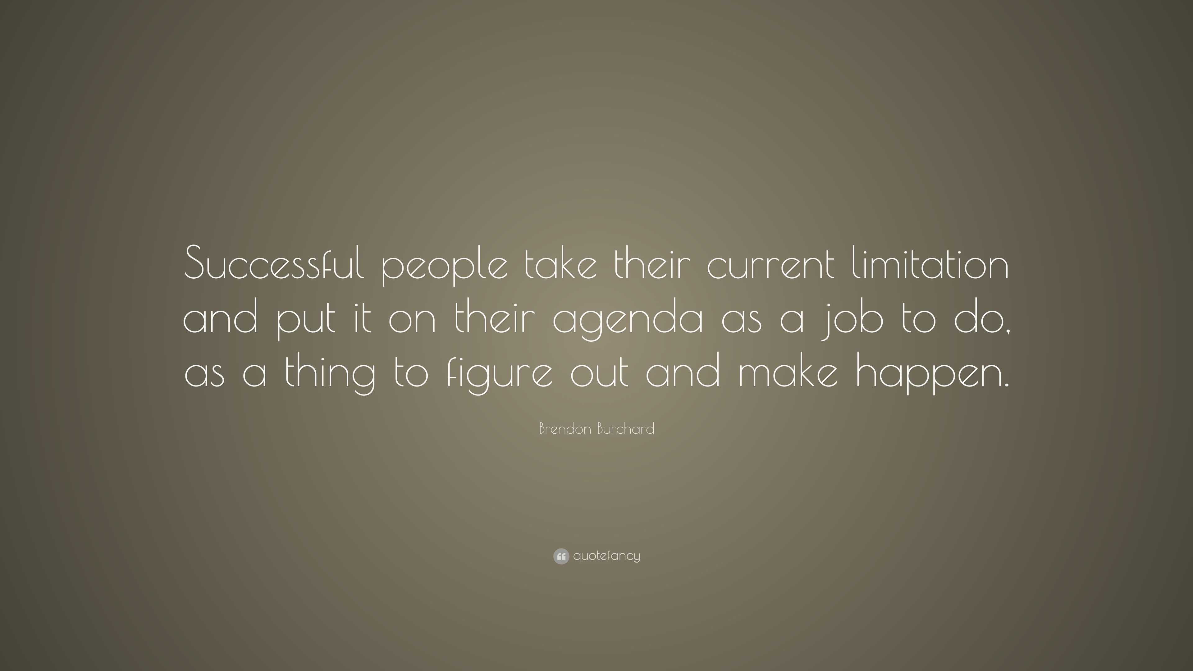 Brendon Burchard Quote: “Successful people take their current ...