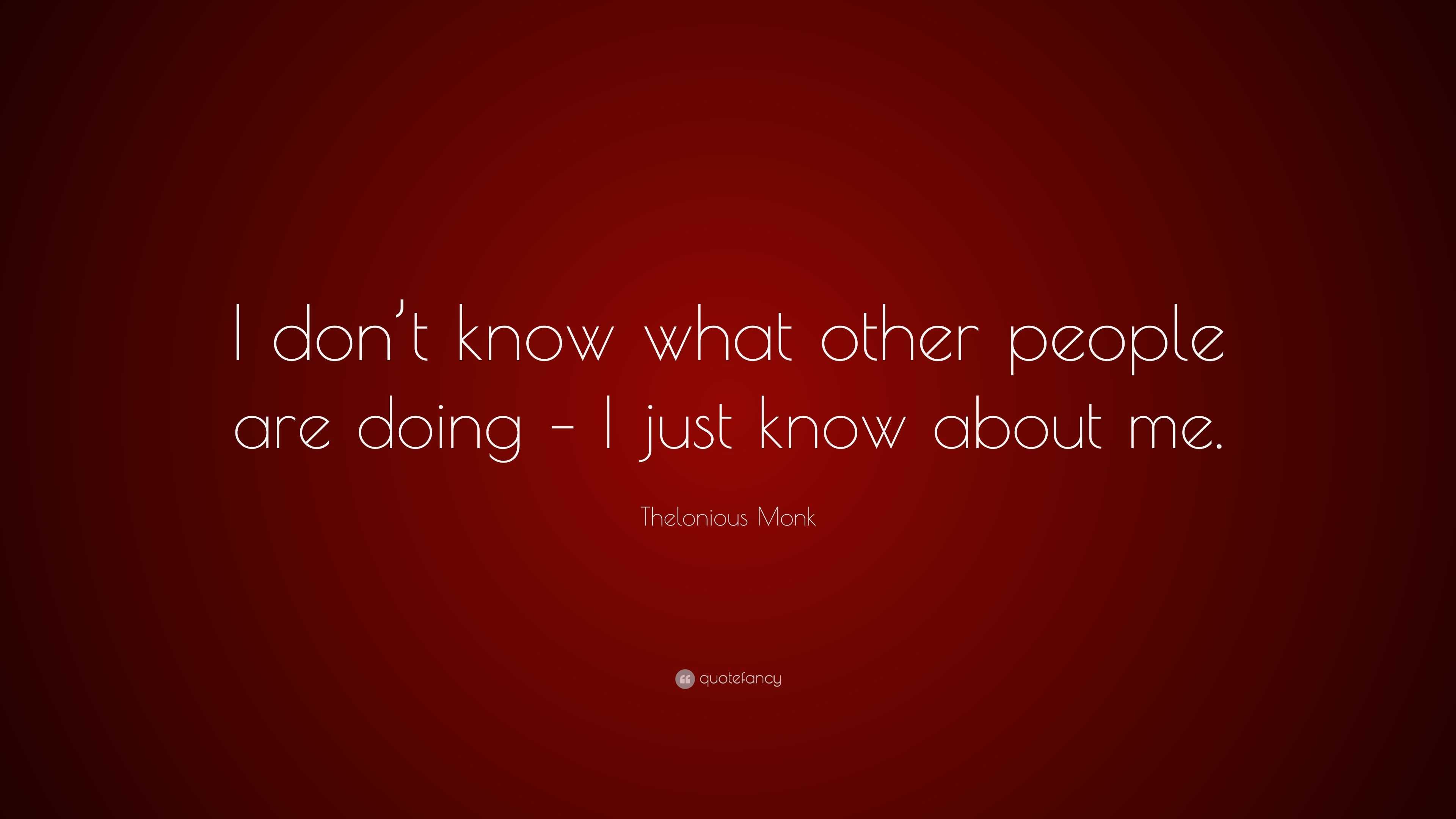 Thelonious Monk Quote: “I don’t know what other people are doing – I ...