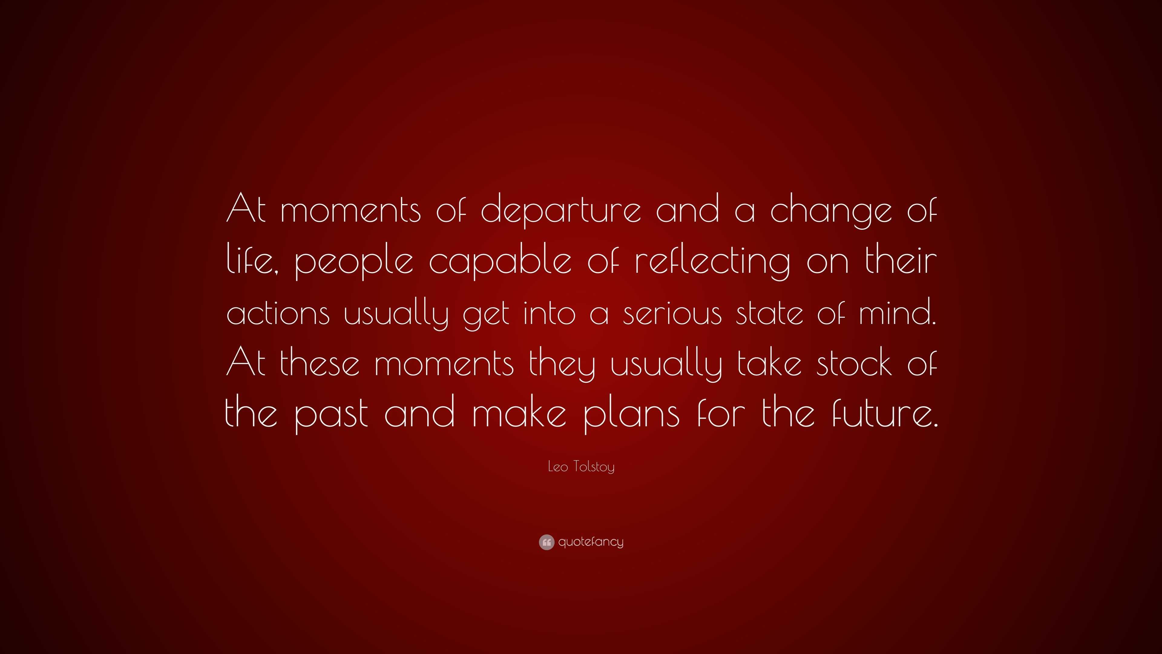 Leo Tolstoy Quote: “At moments of departure and a change of life ...