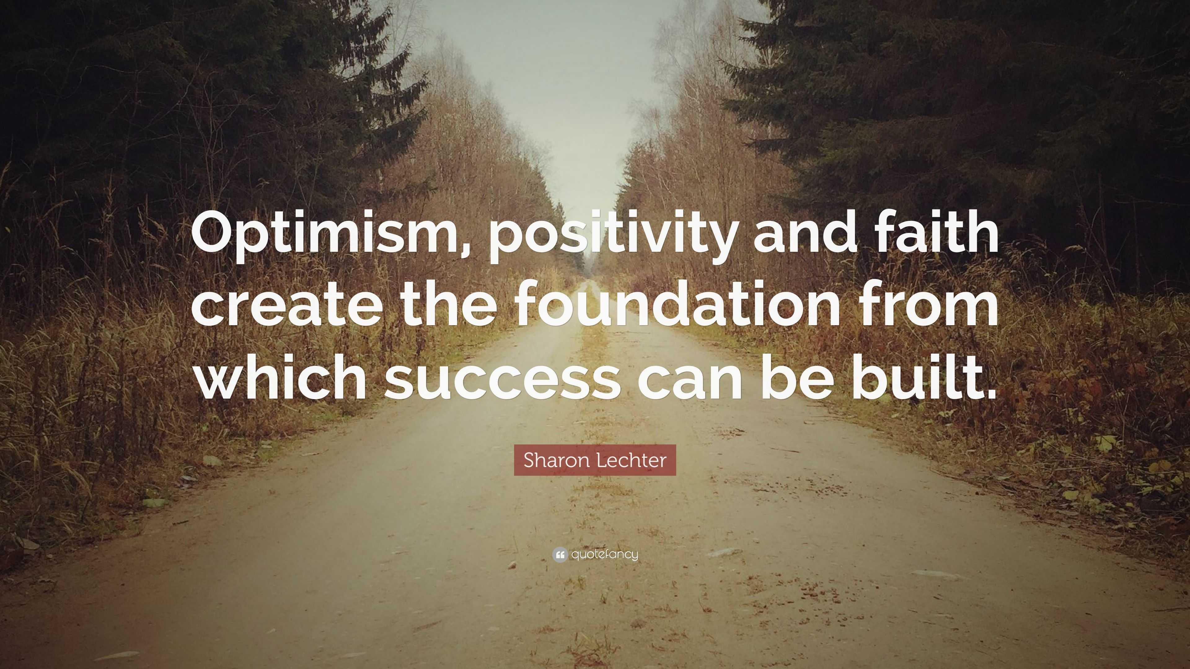 Sharon Lechter Quote: “Optimism, positivity and faith create the ...