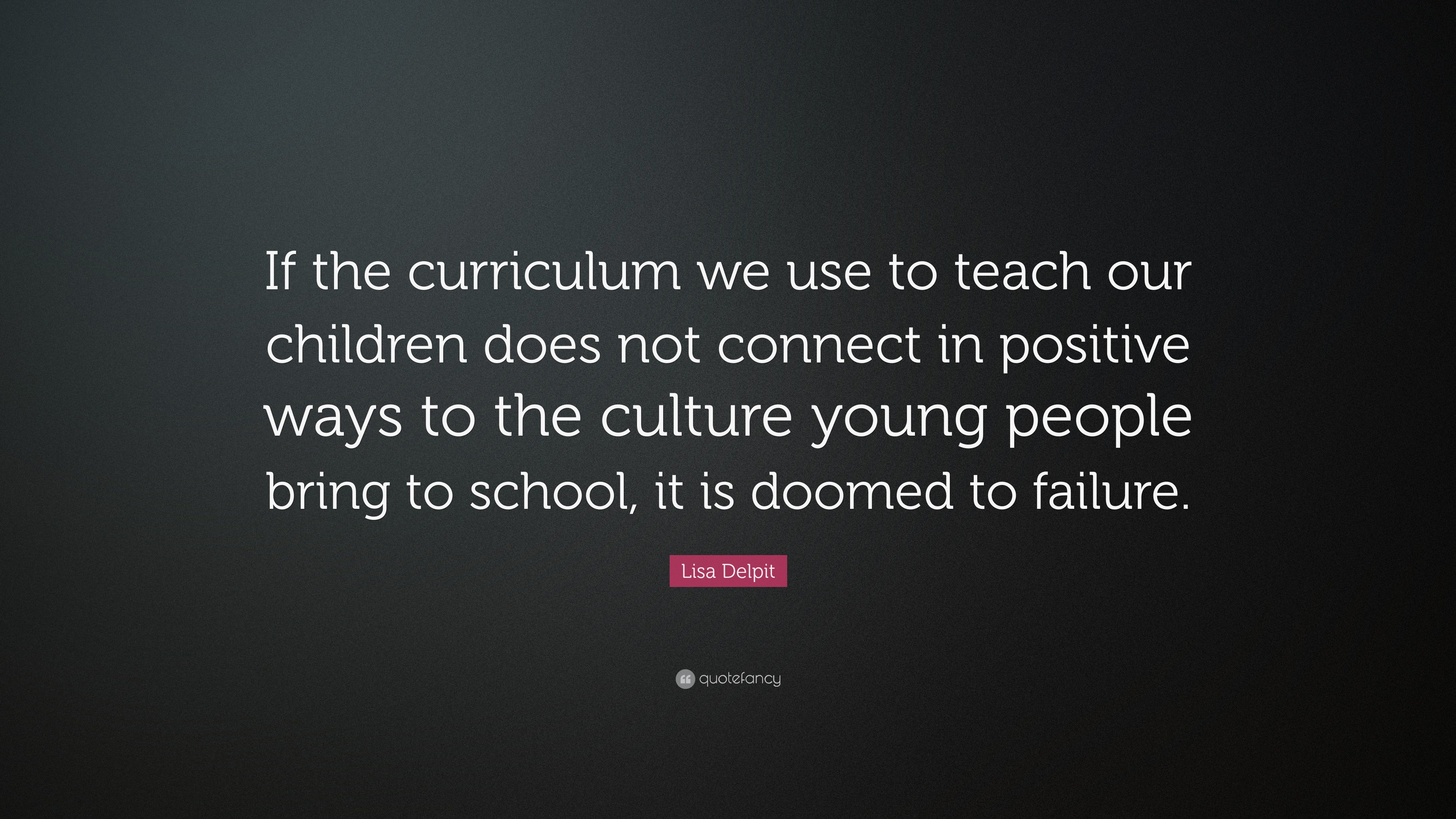 Lisa Delpit Quote: “if The Curriculum We Use To Teach Our Children Does 