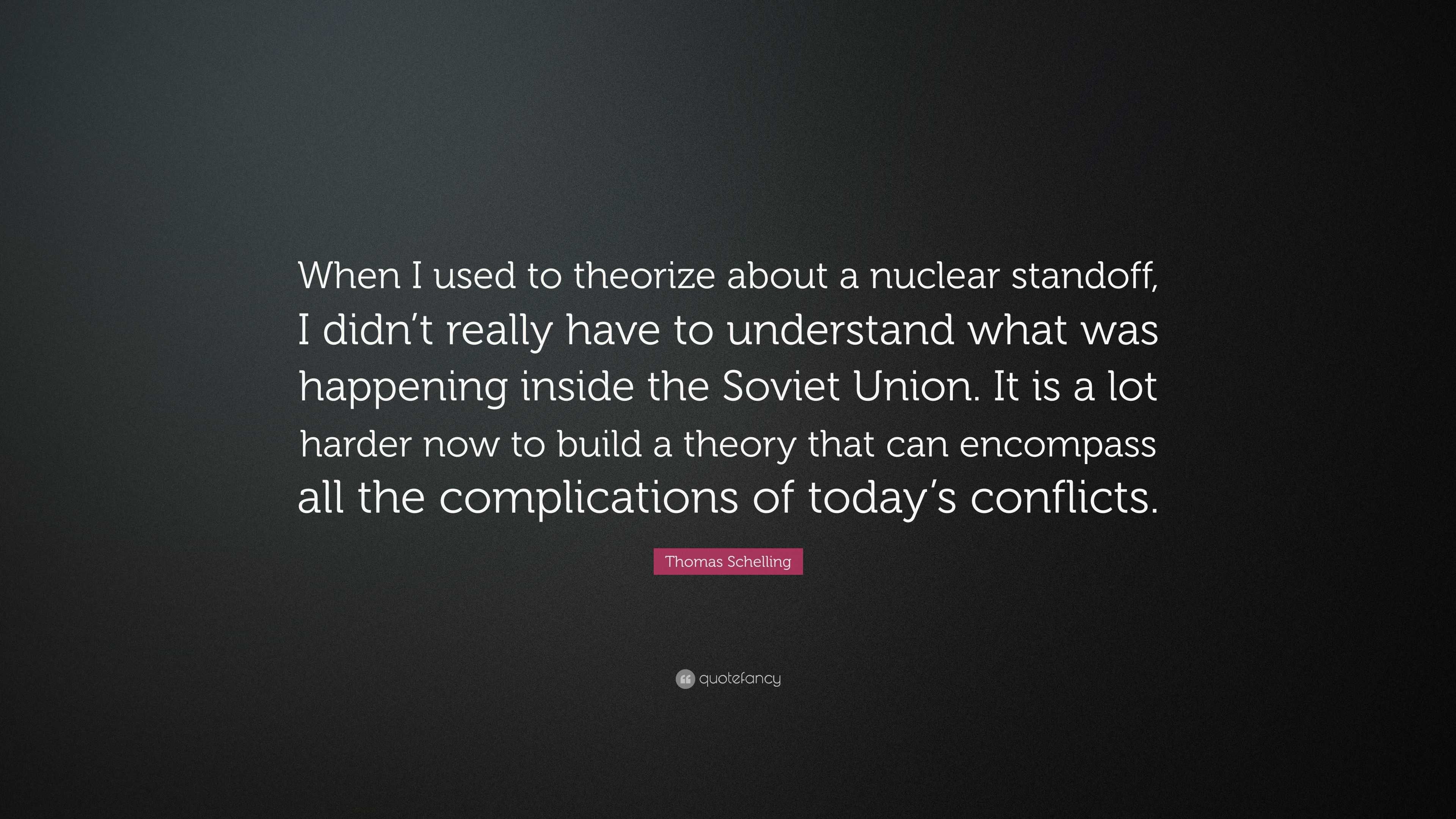 Thomas Schelling Quote When I used to theorize about a nuclear