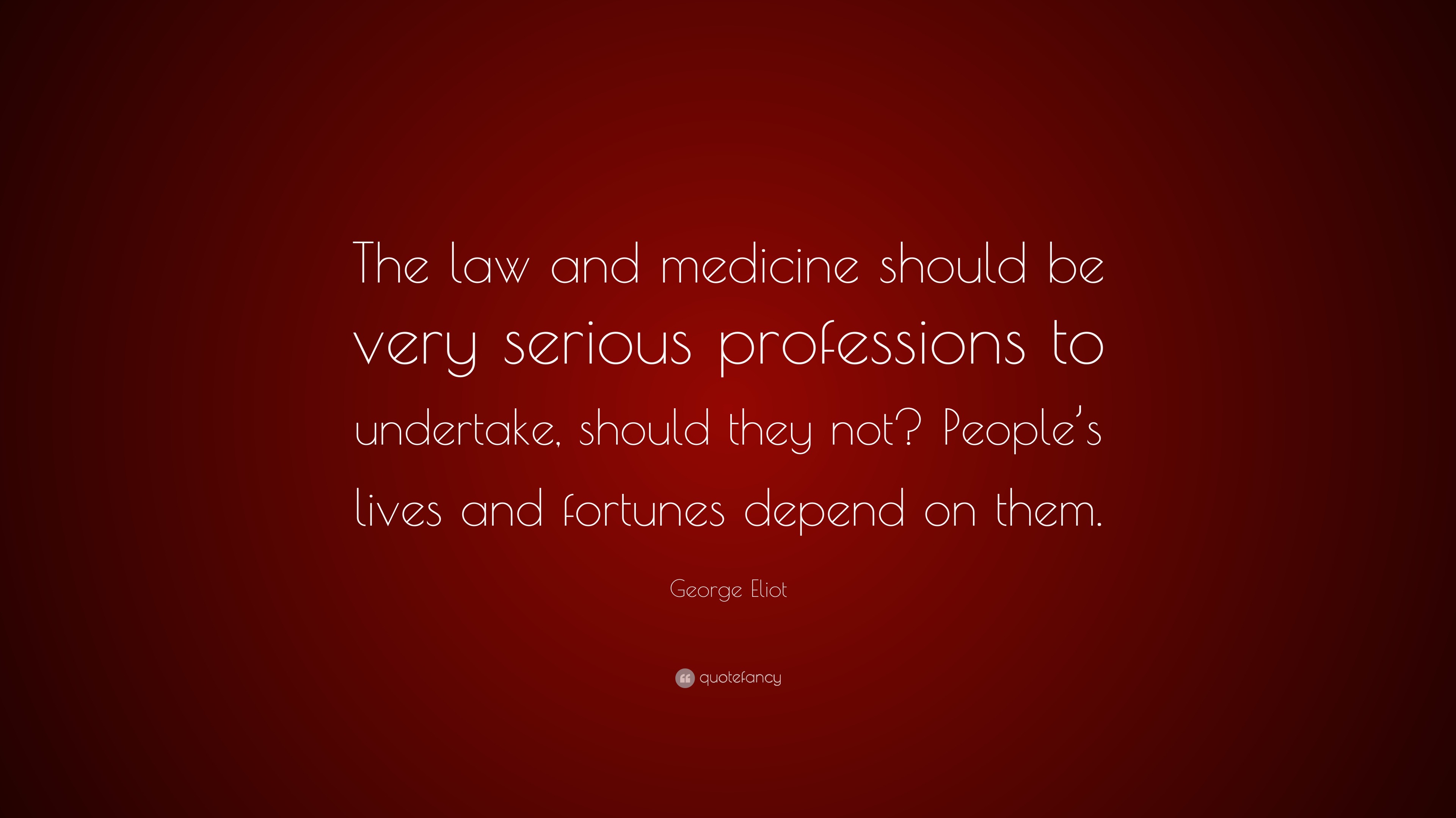 George Eliot Quote: “The law and medicine should be very serious ...