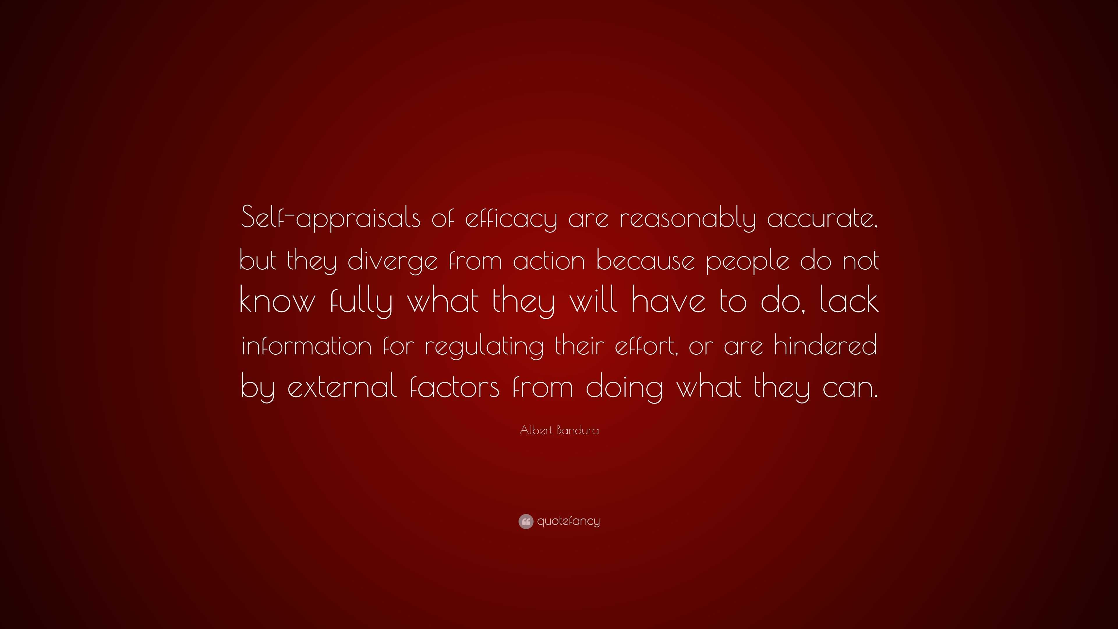 Albert Bandura Quote: “Self-appraisals of efficacy are reasonably ...