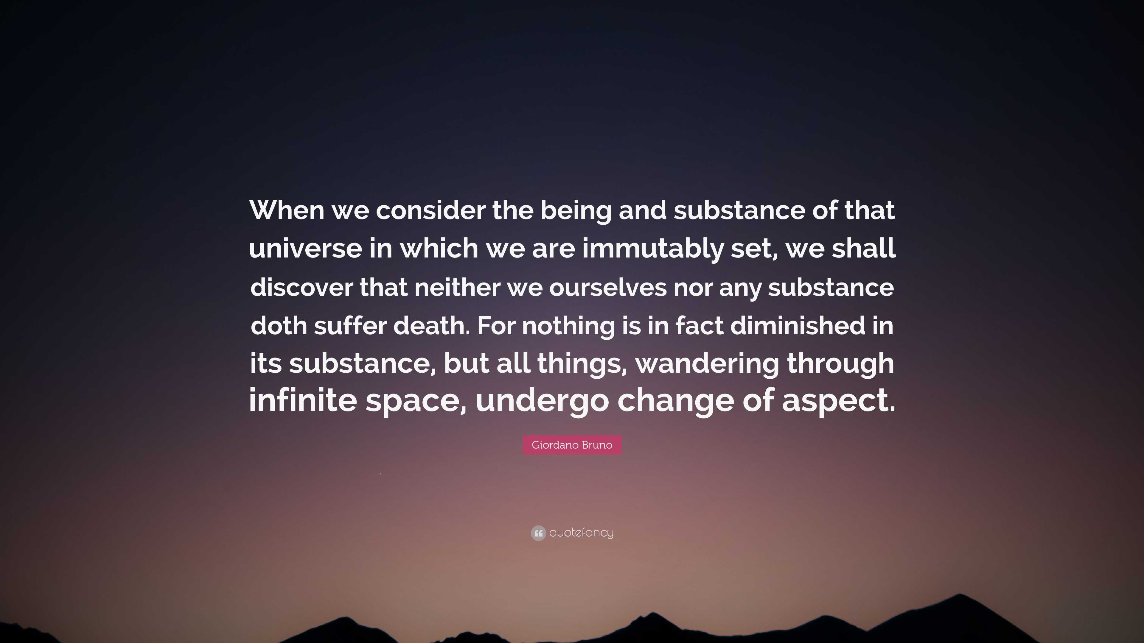 Giordano Bruno Quote: “When we consider the being and substance of that ...