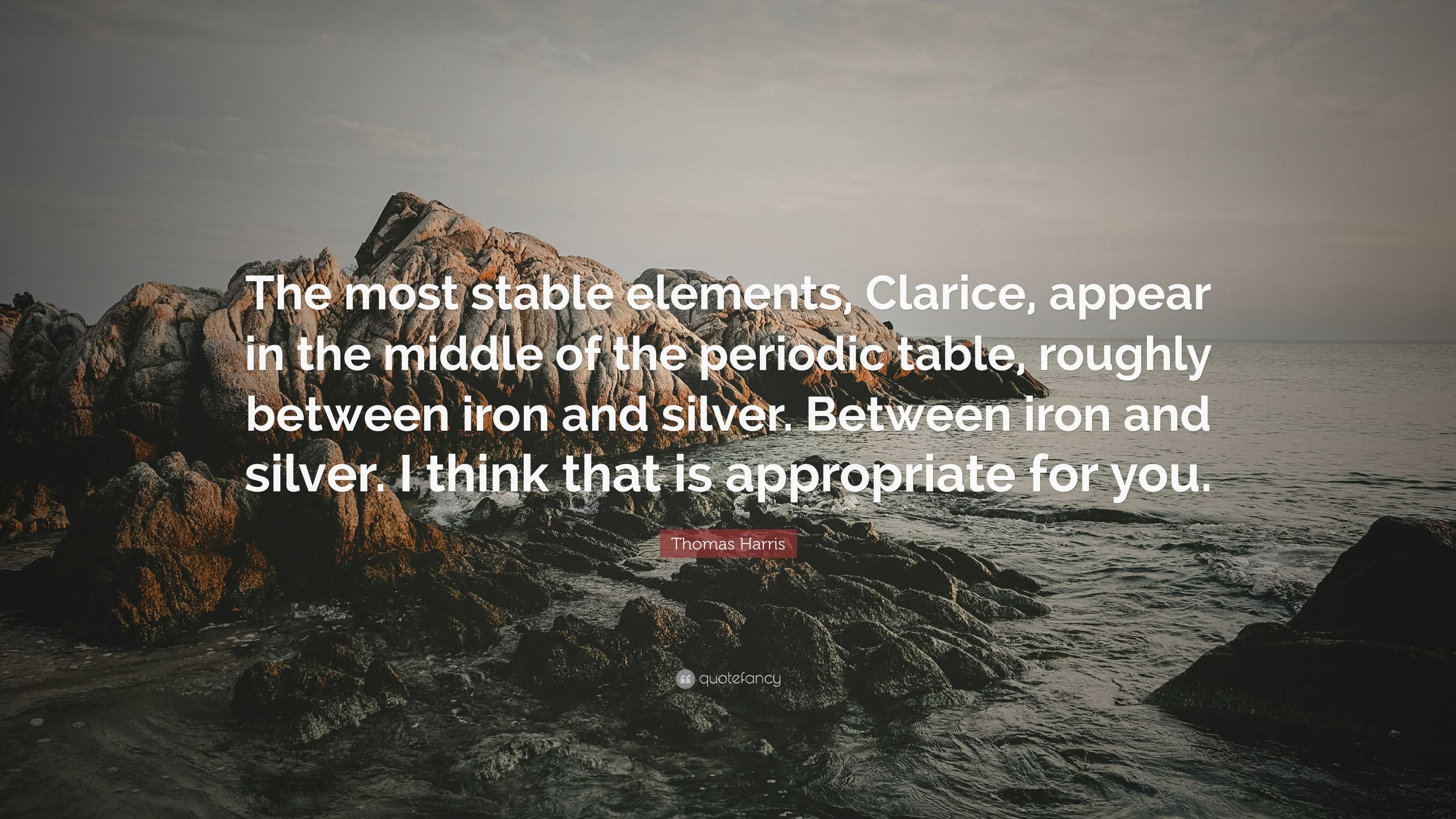 Thomas Harris Quote The Most Stable Elements Clarice Appear In Images, Photos, Reviews