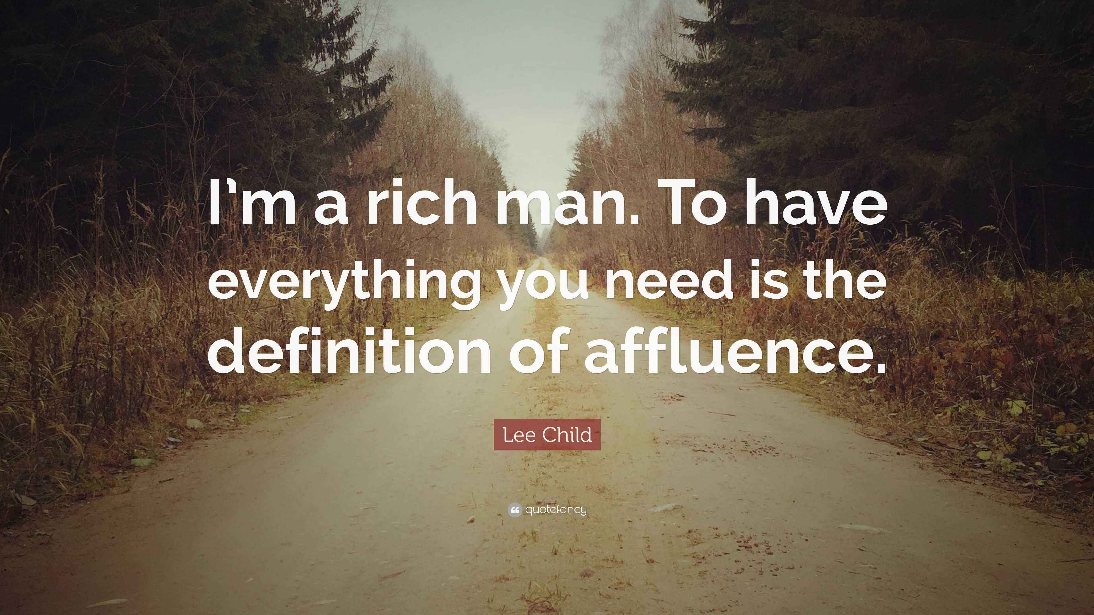 Lee Child Quote: “I’m a rich man. To have everything you need is the ...