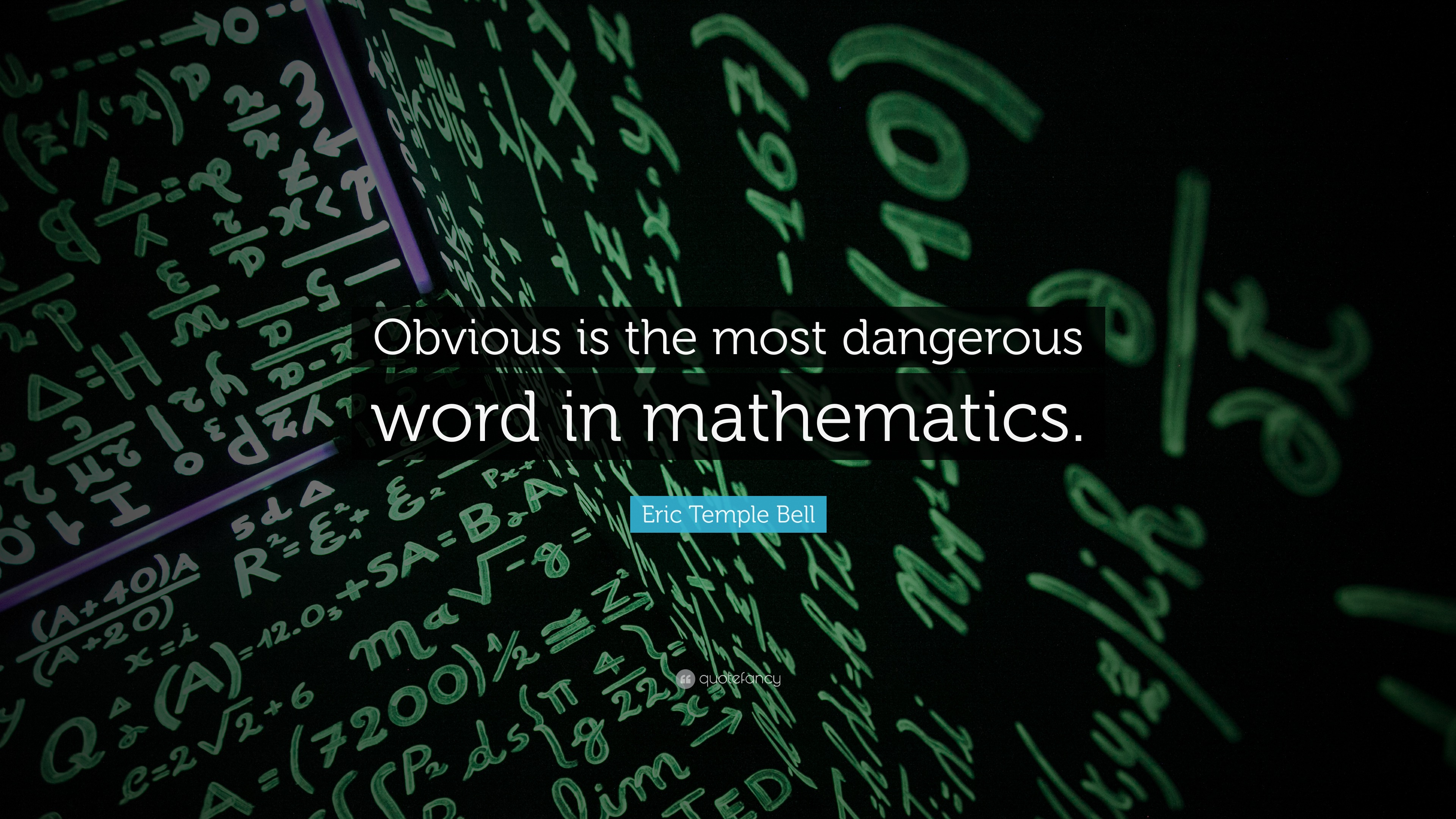 Eric Temple Bell Quote “Obvious is the most dangerous word in