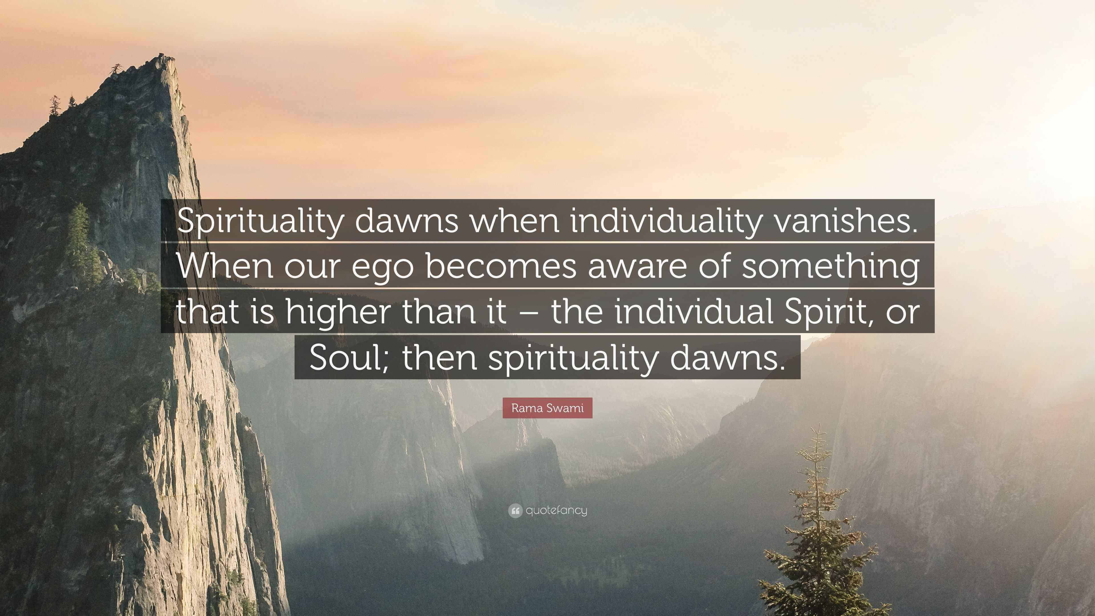 Rama Swami Quote “Spirituality dawns when individuality vanishes. When