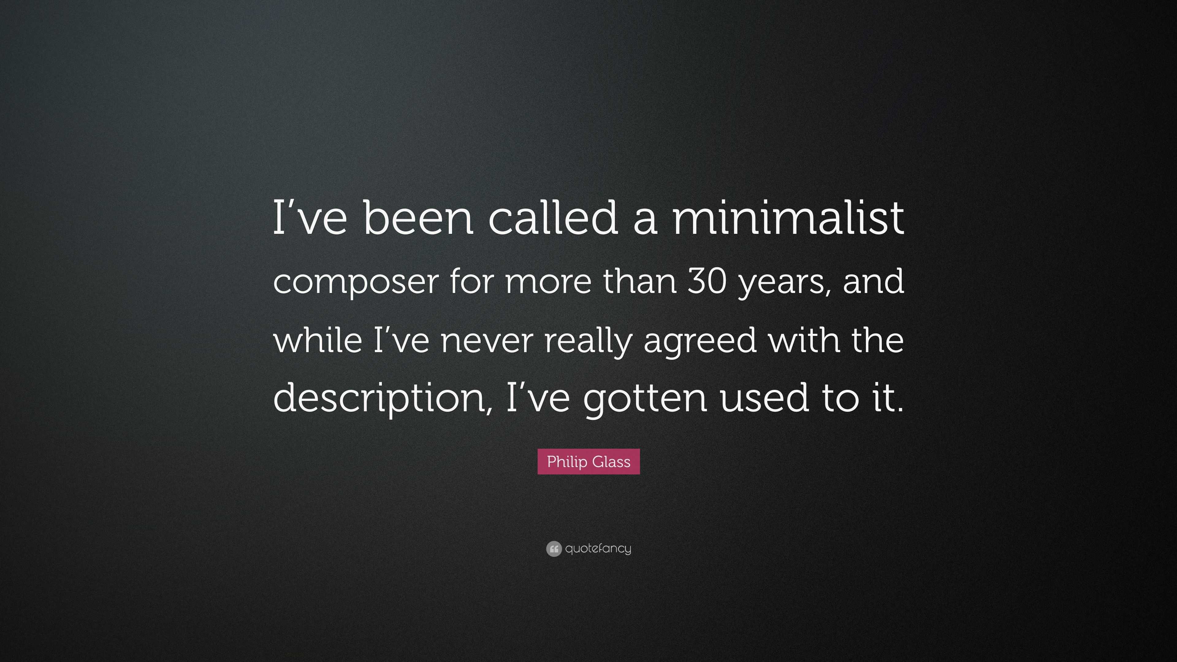 Philip Glass Quote: “I’ve been called a minimalist composer for more ...