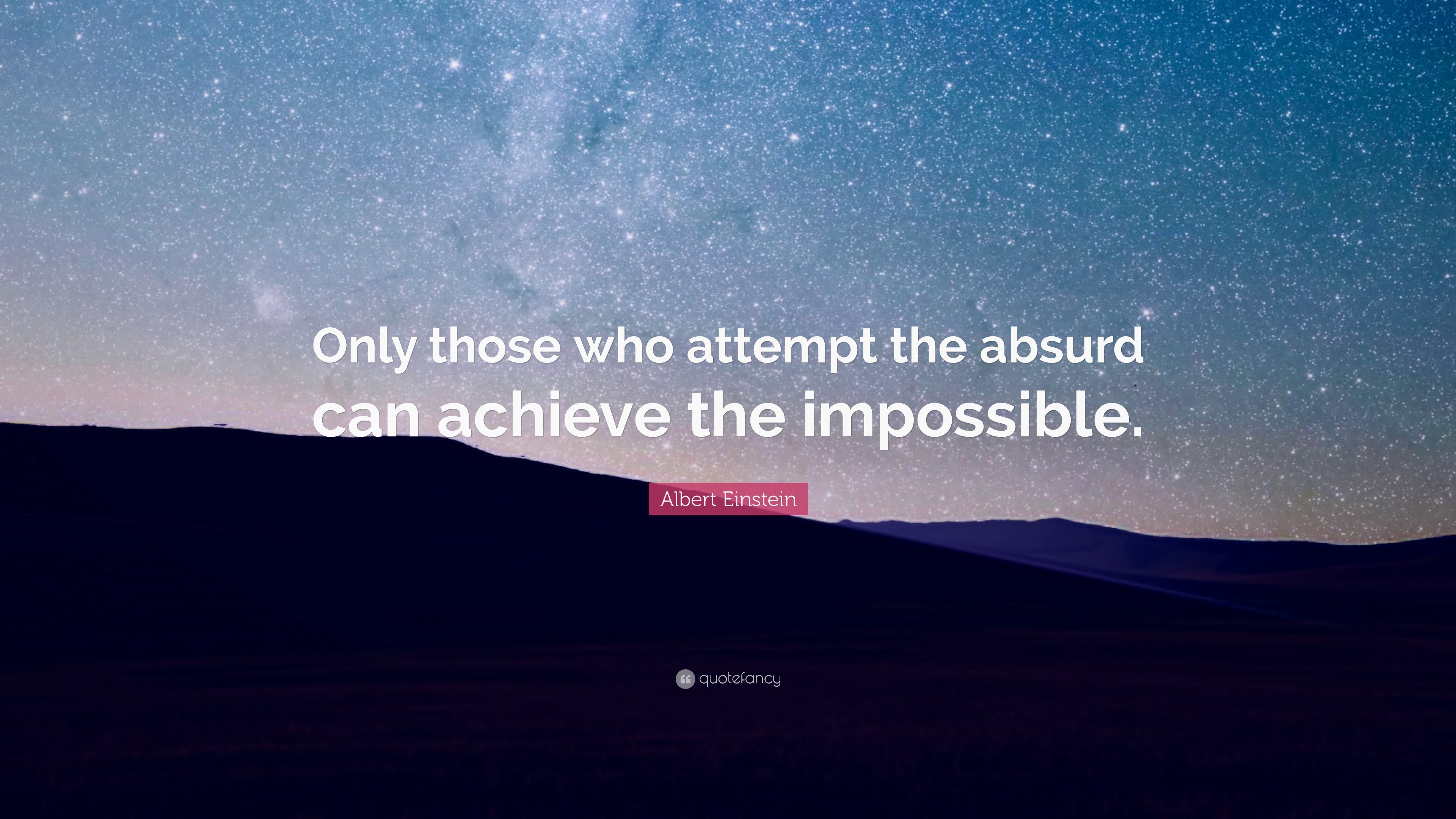 Albert Einstein Quote: “Only those who attempt the absurd can achieve ...