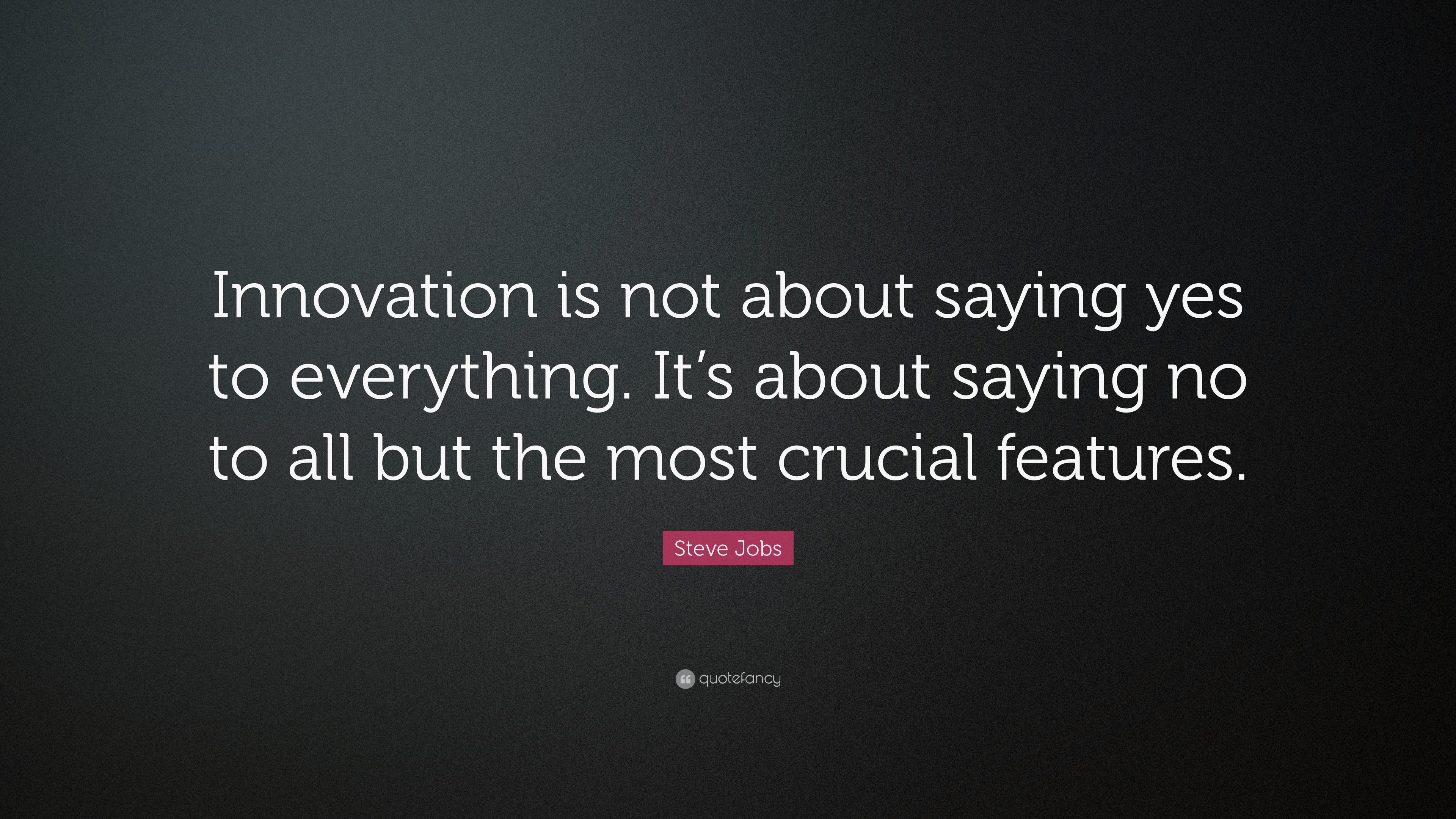 Steve Jobs Quote: “Innovation is not about saying yes to everything. It ...