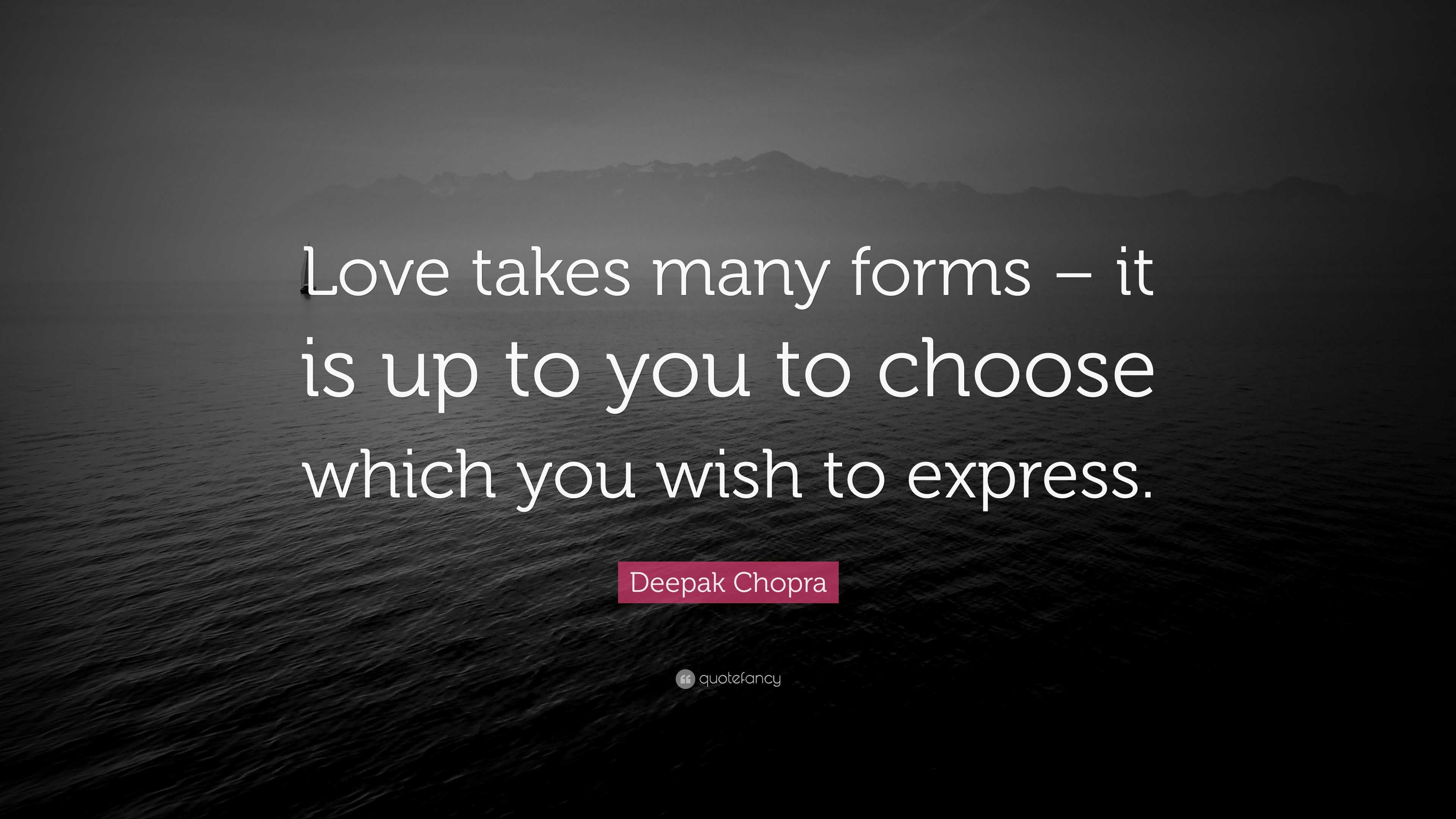 Deepak Chopra Quote Love Takes Many Forms It Is Up To You To Choose 