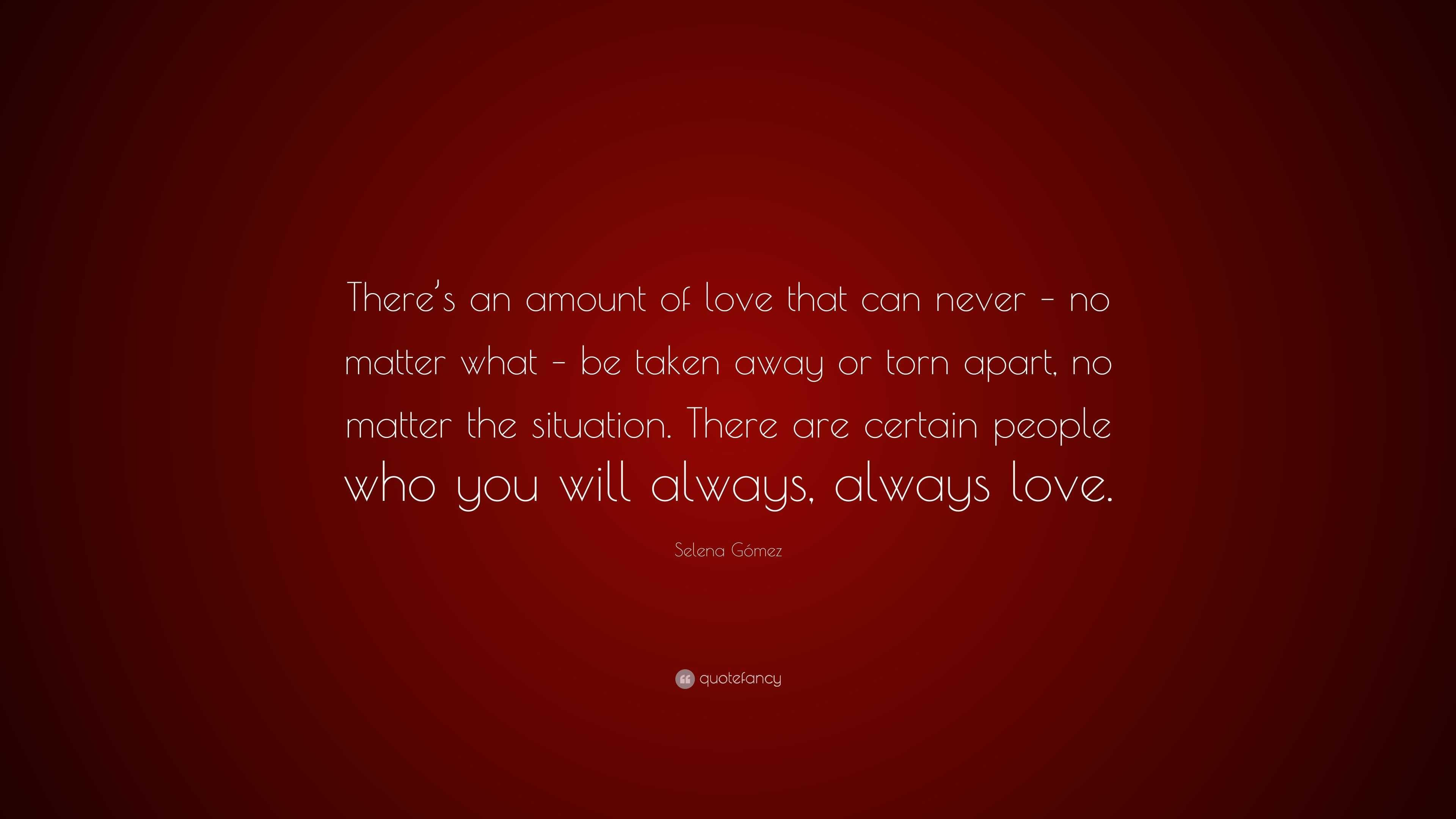 Selena G³mez Quote “There s an amount of love that can never – no matter