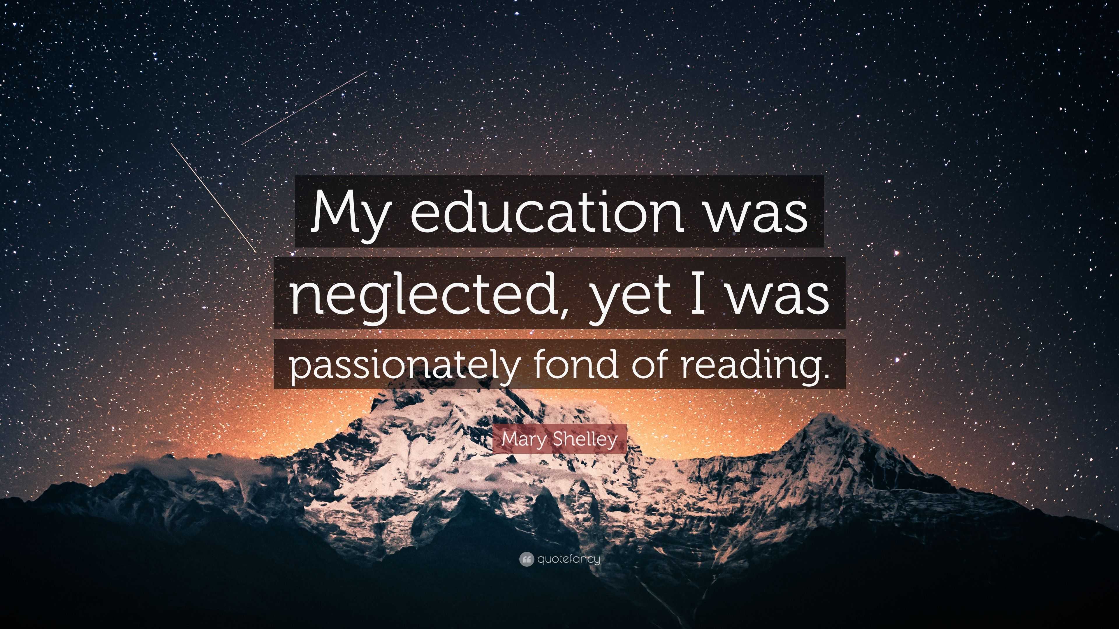 Mary Shelley Quote: “My education was neglected, yet I was passionately ...