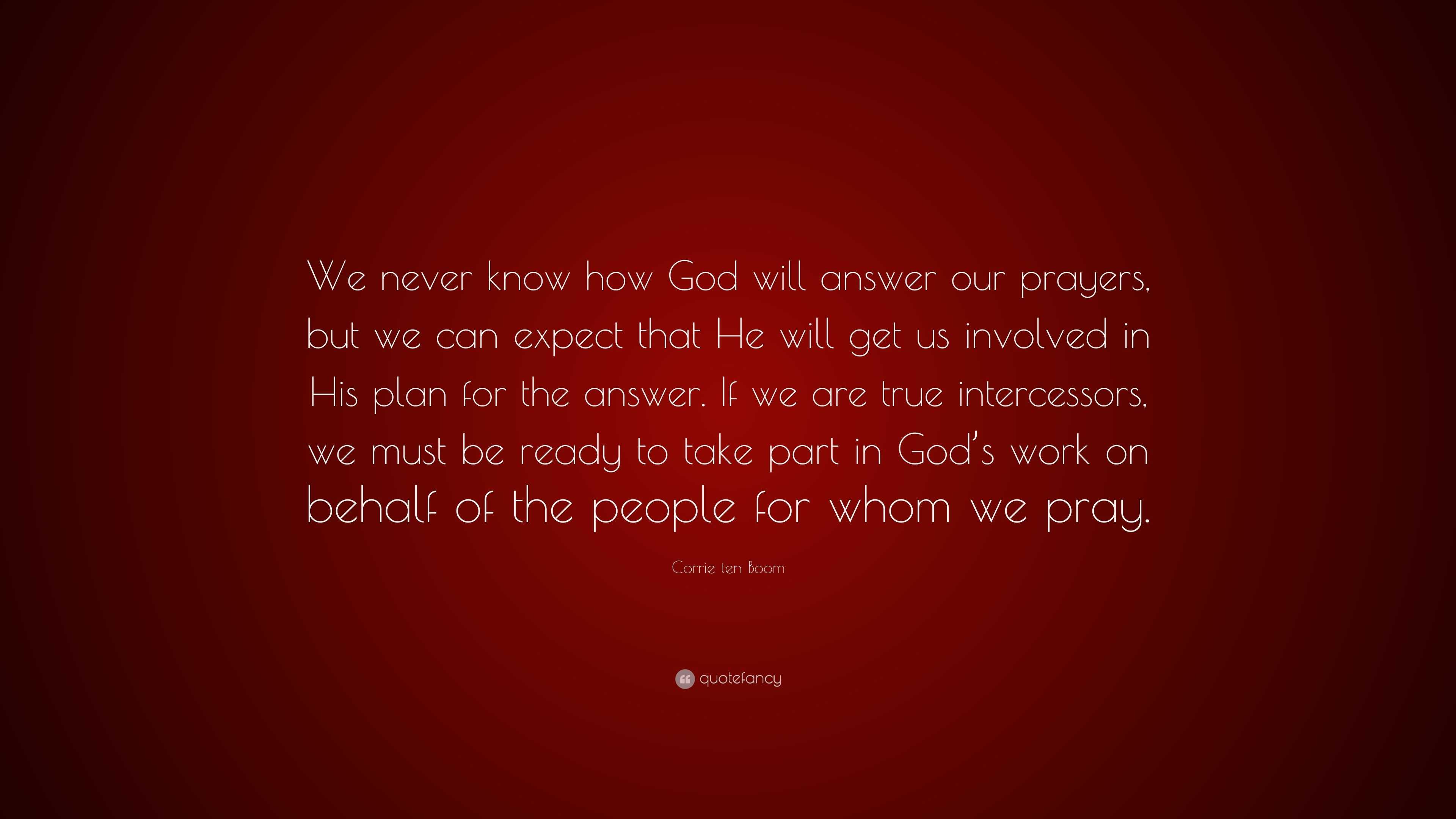 Corrie ten Boom Quote: “We never know how God will answer our prayers ...