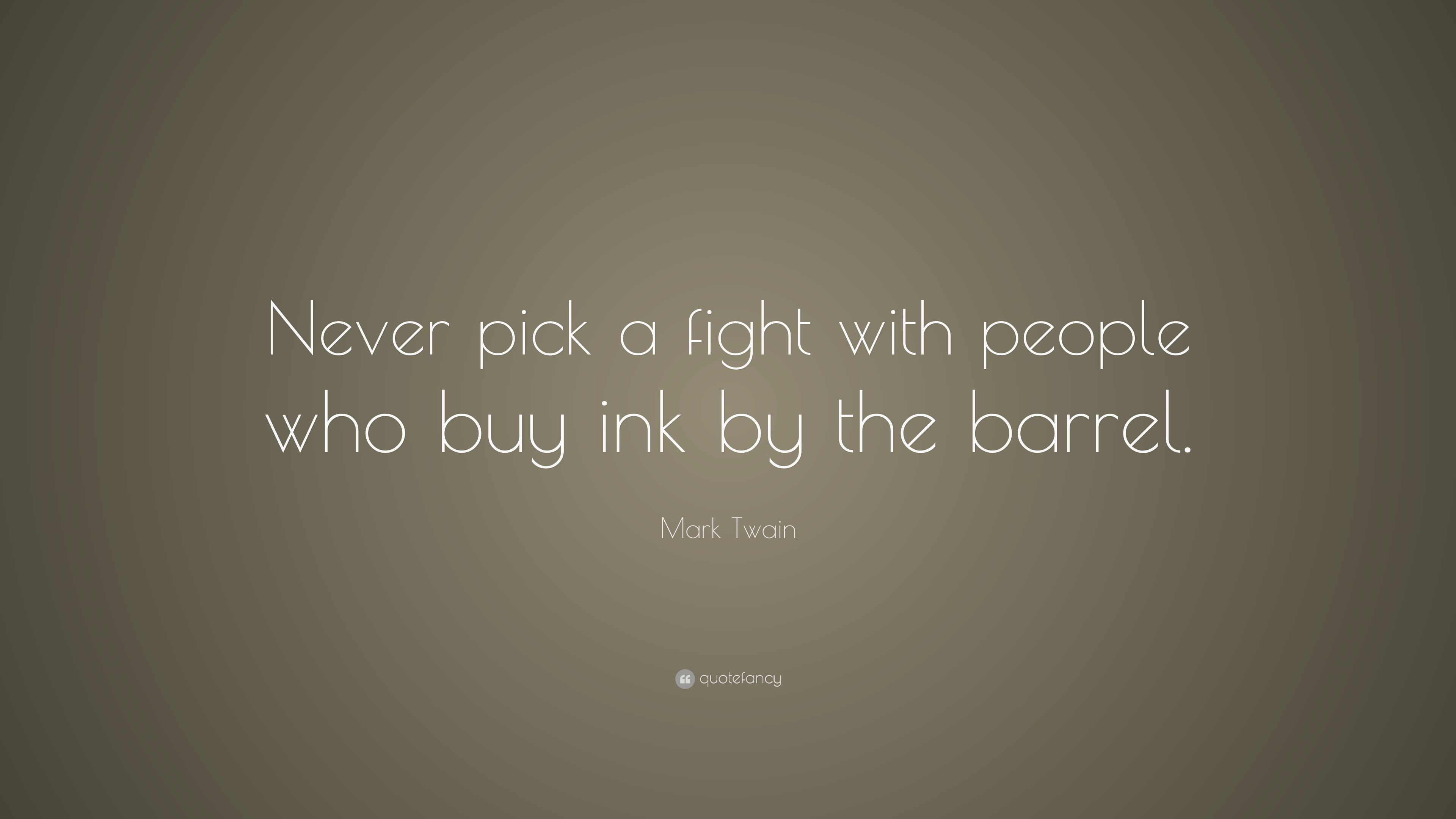 Mark Twain Quote “Never pick a fight with people who buy ink by the