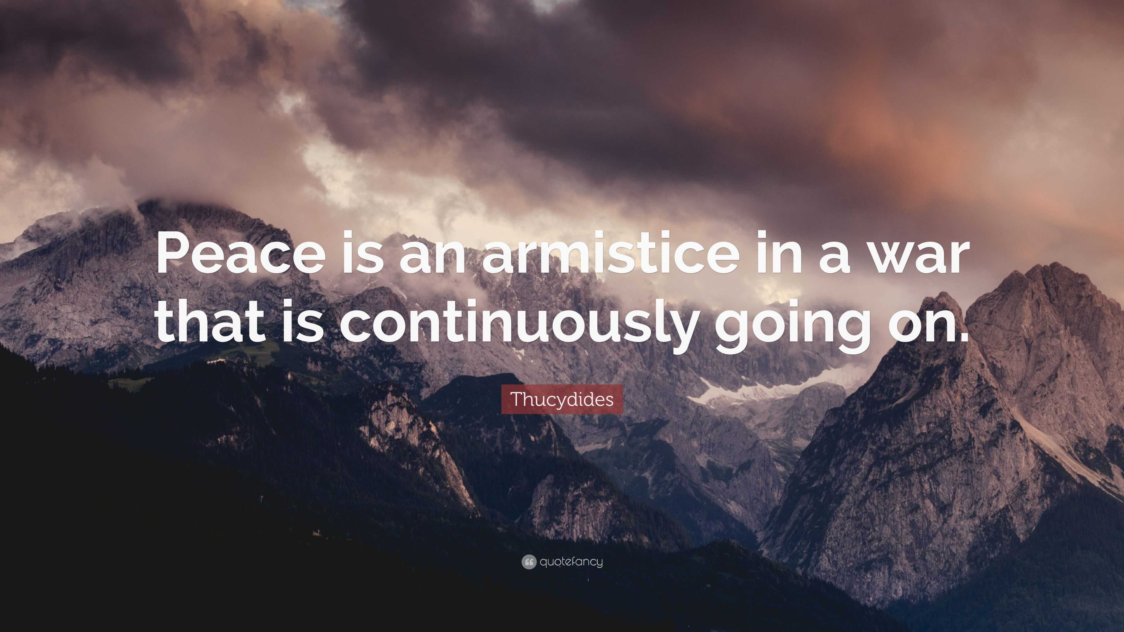 Thucydides Quote: “Peace is an armistice in a war that is continuously ...