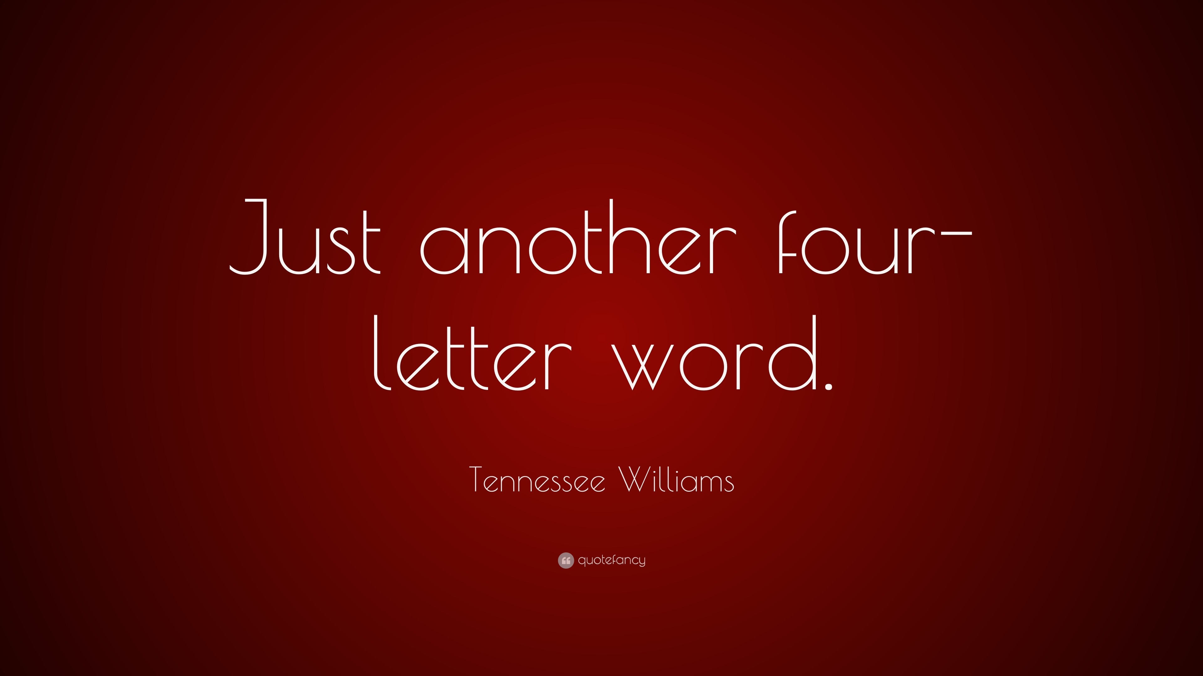 Tennessee Williams Quote: “Just another four-letter word.”