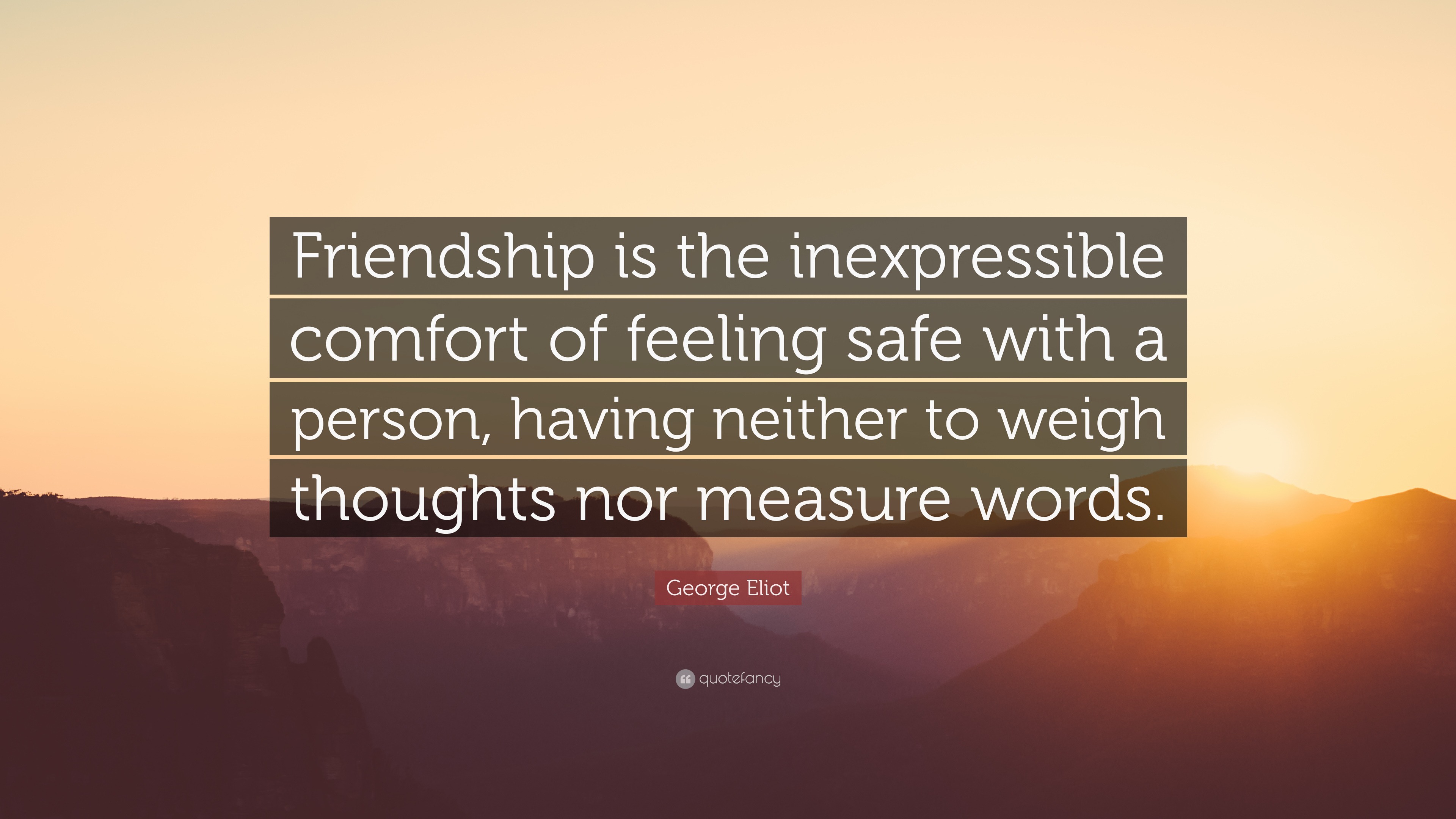 George Eliot Quote: “Friendship is the inexpressible comfort of feeling