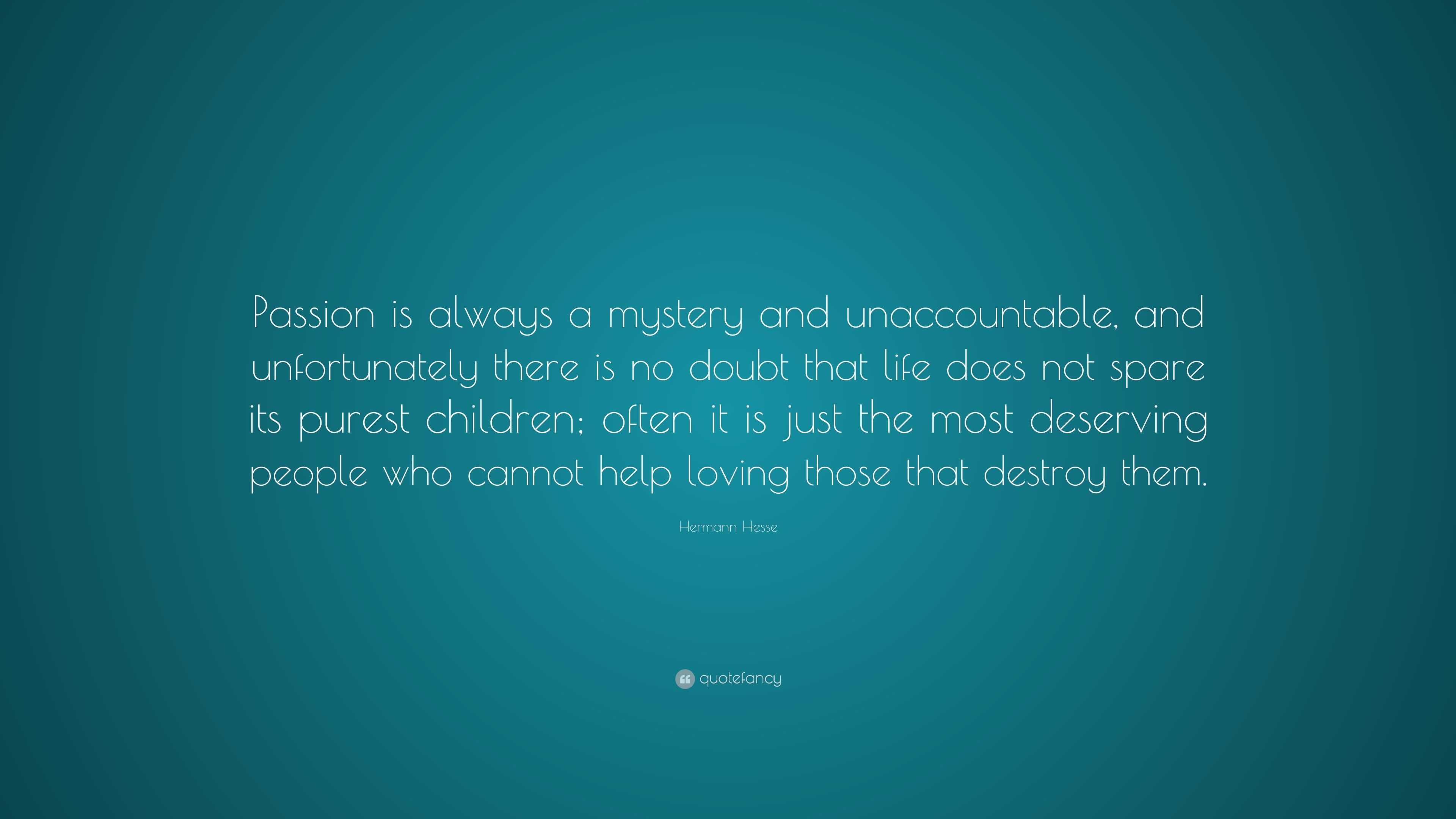 Hermann Hesse Quote: “Passion is always a mystery and unaccountable ...