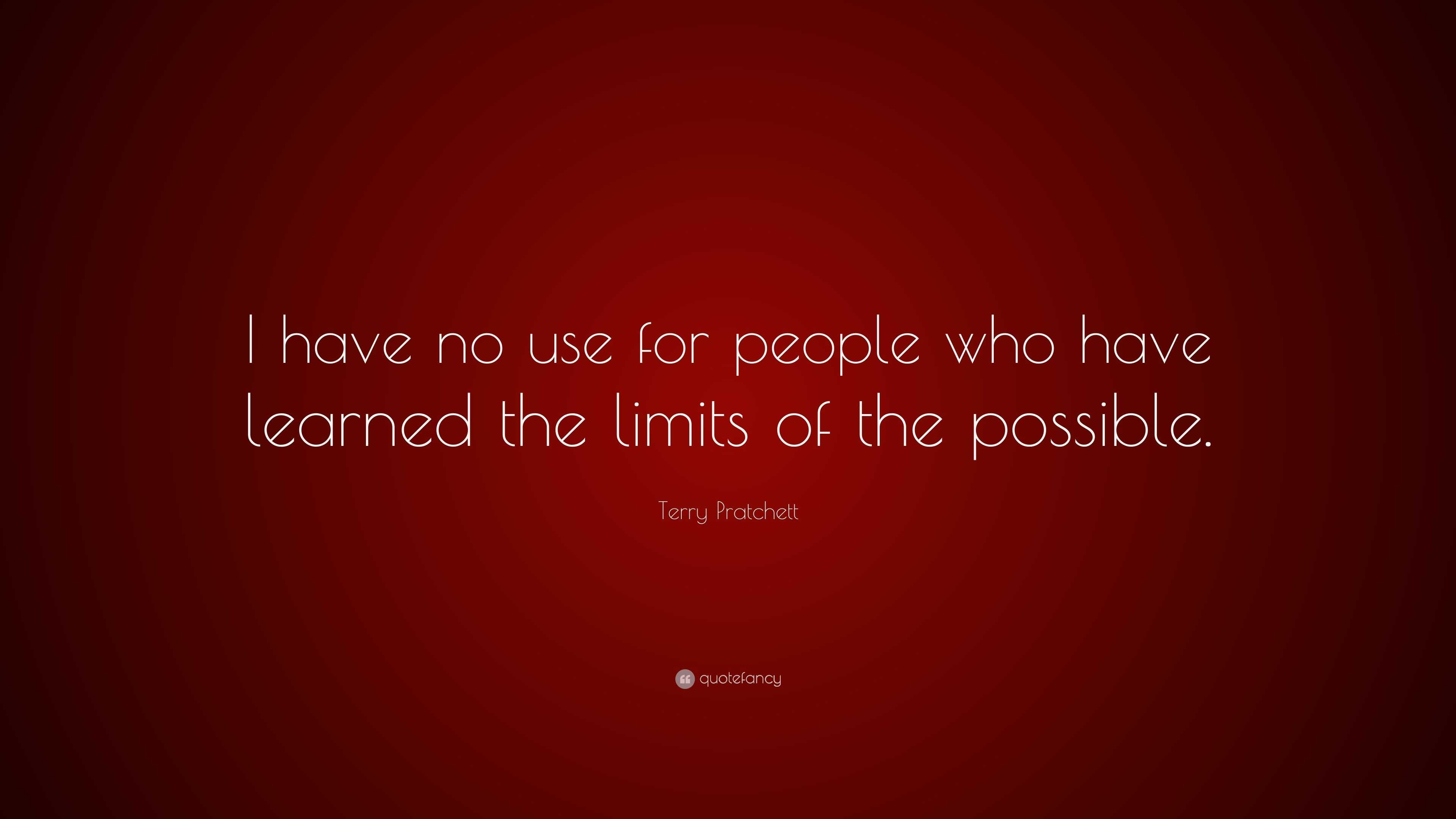 Terry Pratchett Quote: “I have no use for people who have learned the ...