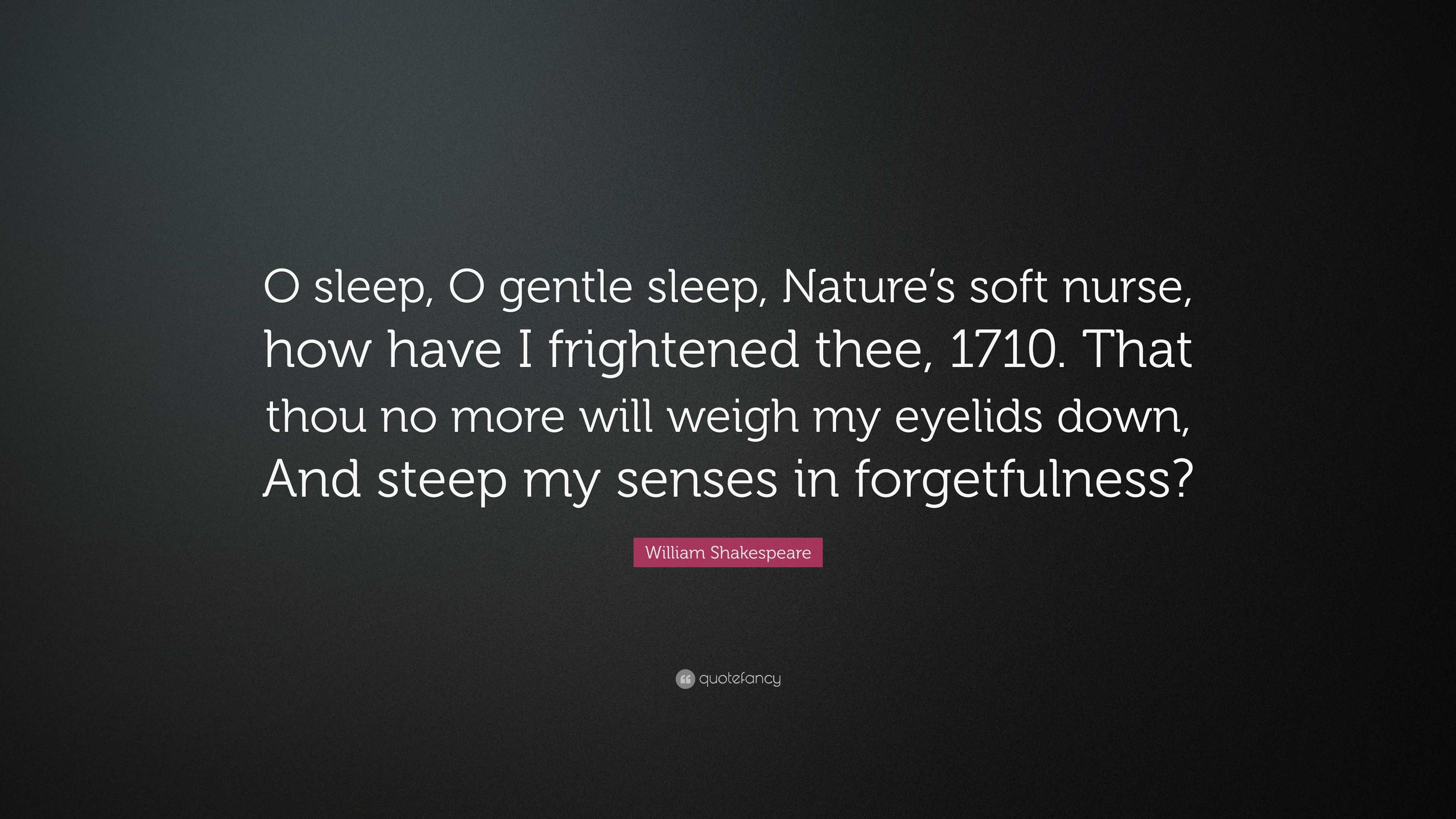 William Shakespeare Quote “O sleep, O gentle sleep, Nature’s soft