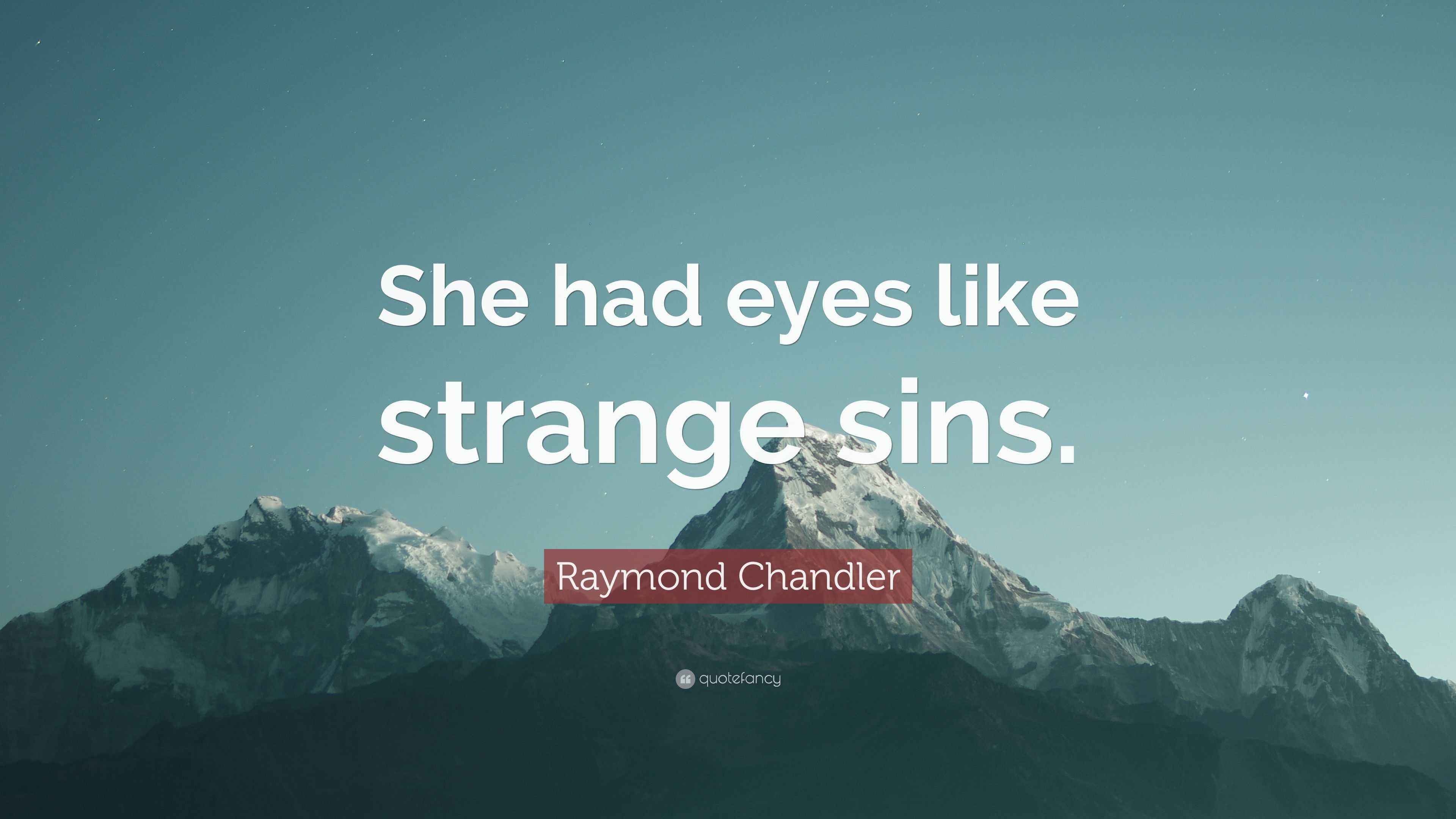 Raymond Chandler Quote “She had eyes like strange sins.”