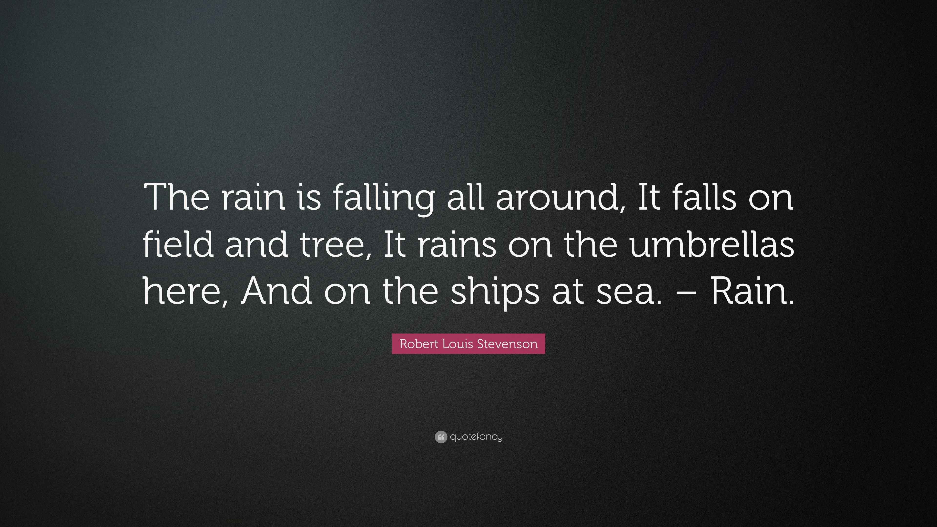 Robert Louis Stevenson Quote “The rain is falling all around, It falls