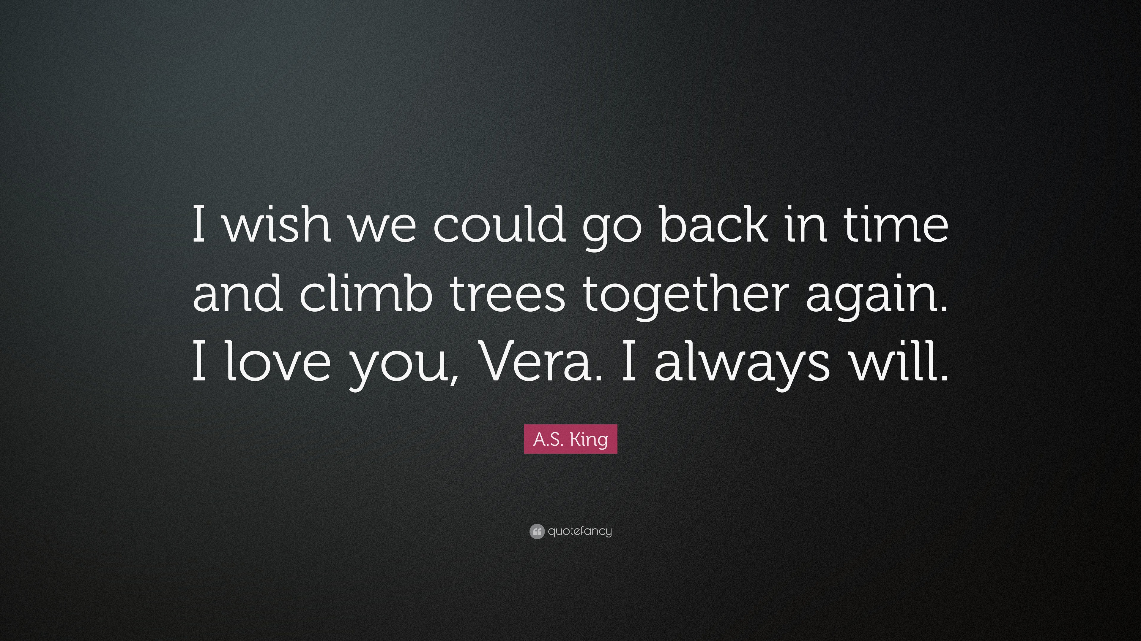 A S King Quote “I wish we could go back in time and climb trees