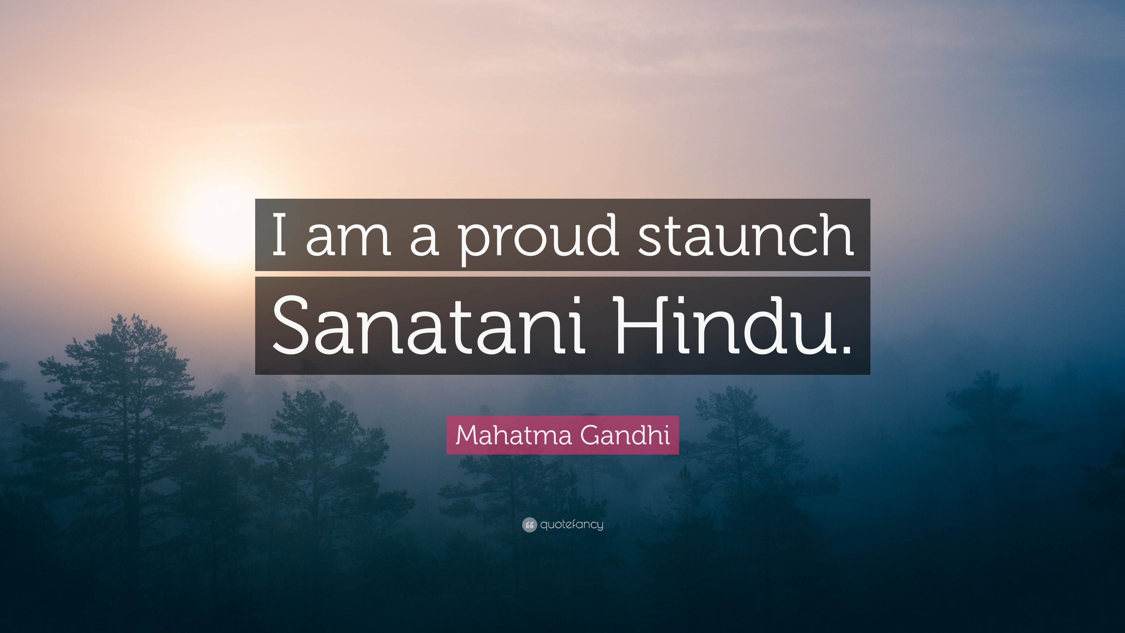 Mahatma Gandhi Quote: “I am a proud staunch Sanatani Hindu.”