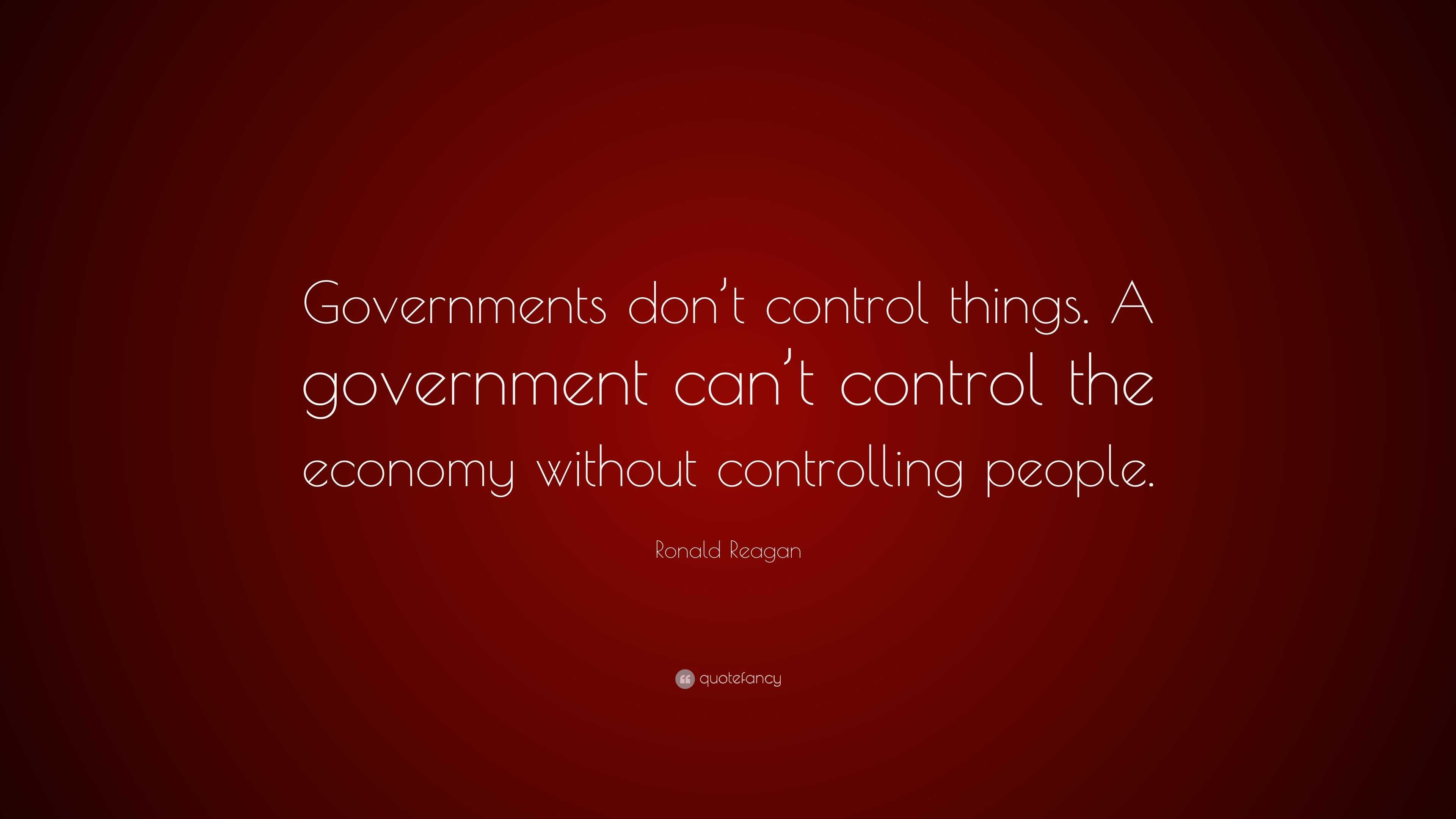 Ronald Reagan Quote: “Governments don’t control things. A government ...