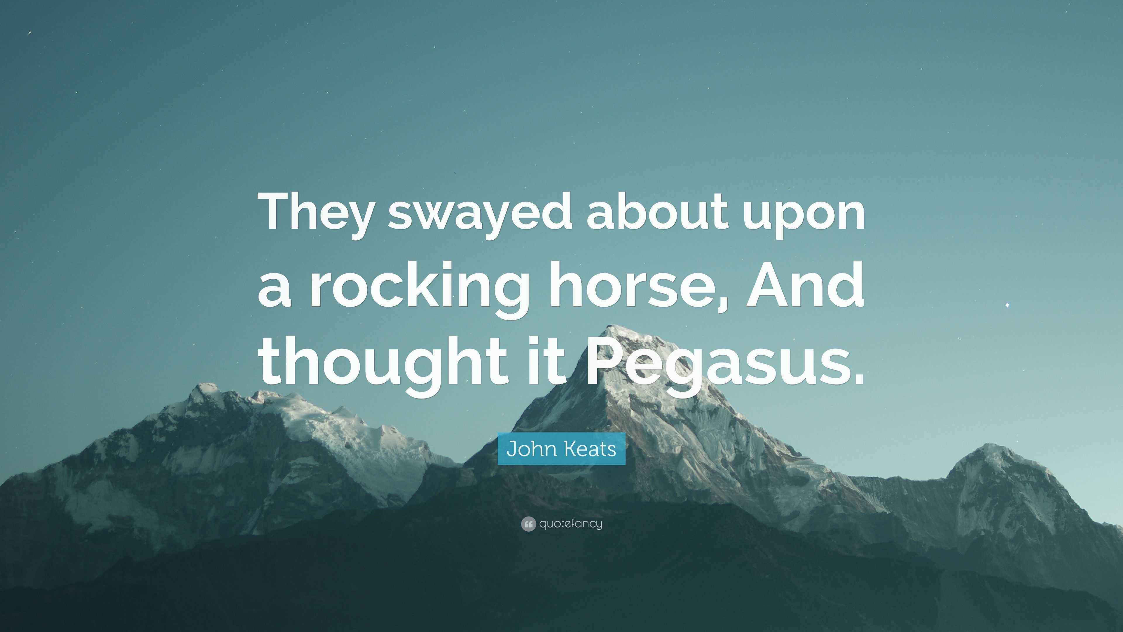John Keats Quote “They swayed about upon a rocking horse, And thought